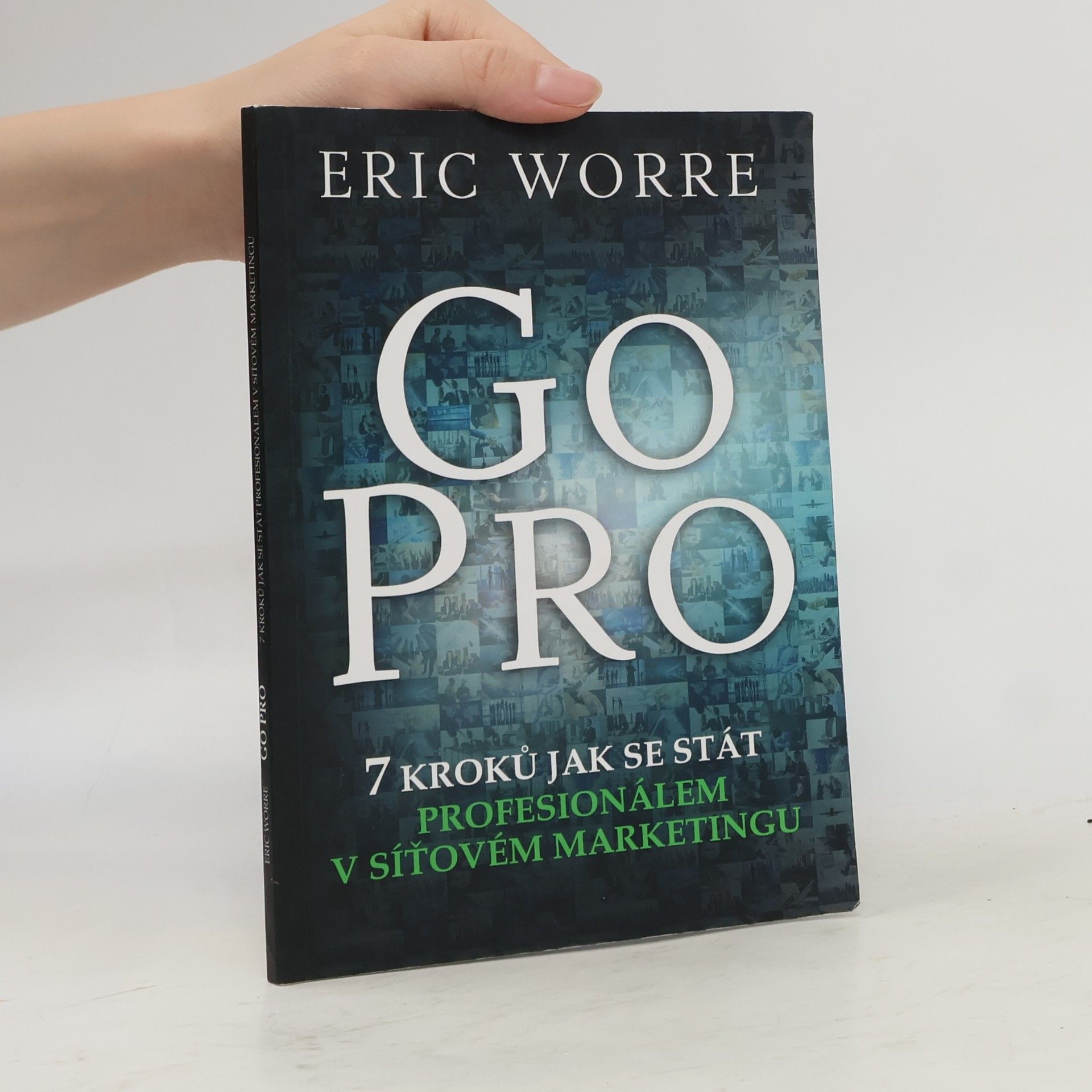 Eric Worre GO PRO. 7 kroků jak se stát profesionálem v síťovém marketingu