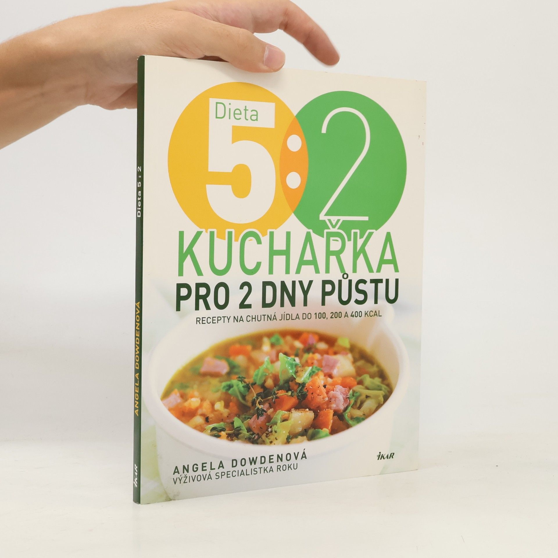 Angela Dowden Dieta 5:2 : kuchařka pro 2 dny půstu : recepty na chutná jídla do 100, 200 a 400 kcal
