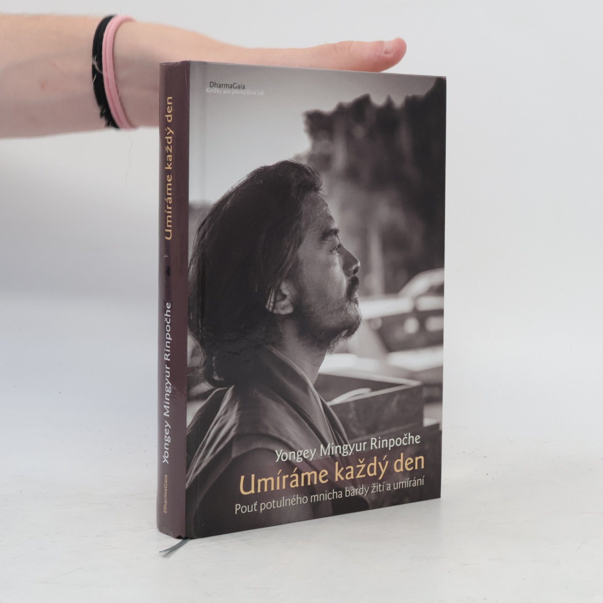 Yongey Mingyur Rinpoche Umíráme každý den : pouť potulného mnicha bardy žití a umírání
