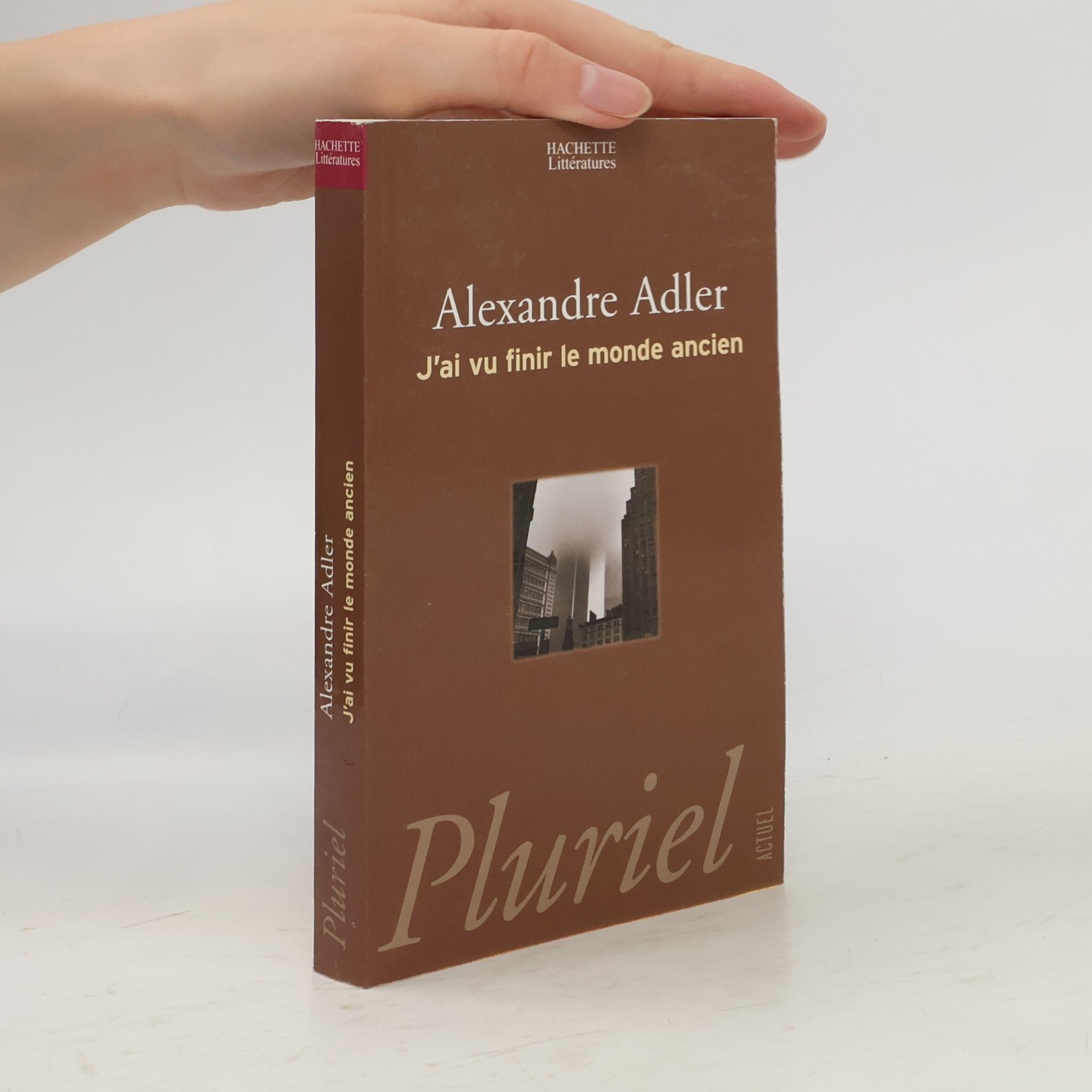 Alexandre Adler Pluriel: J'ai vu finir le monde ancien