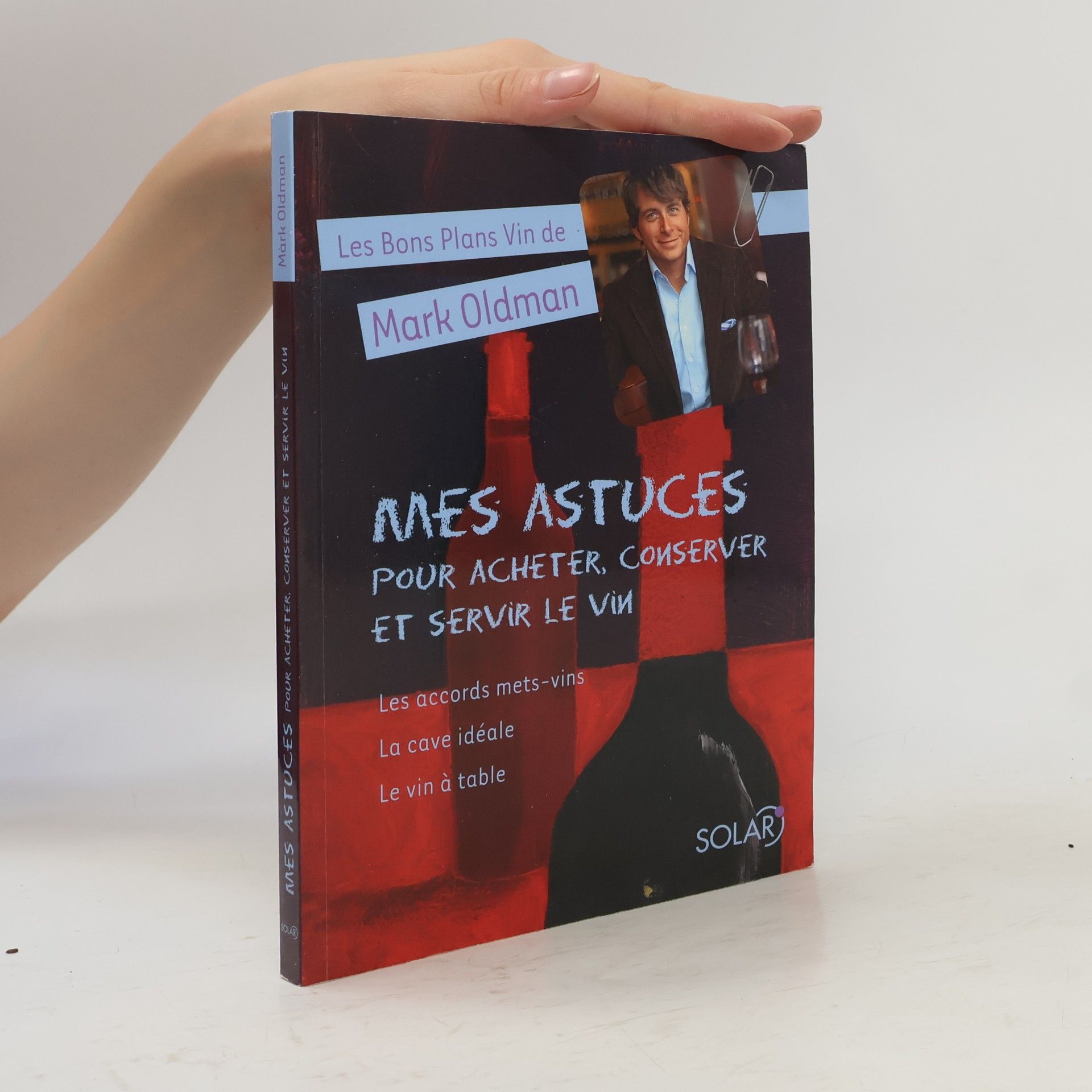 Mark Oldman Mes astuces pour acheter, conserver et servir le vin