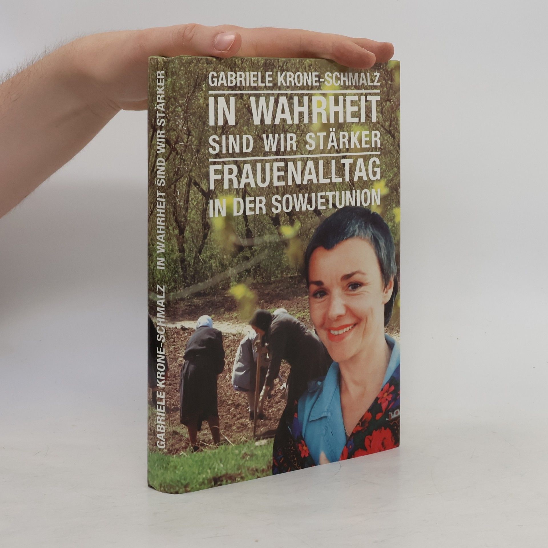 Gabriele Krone-Schmalz In Wahrheit sind wir stärker. Frauenalltag in der Sowjetunion