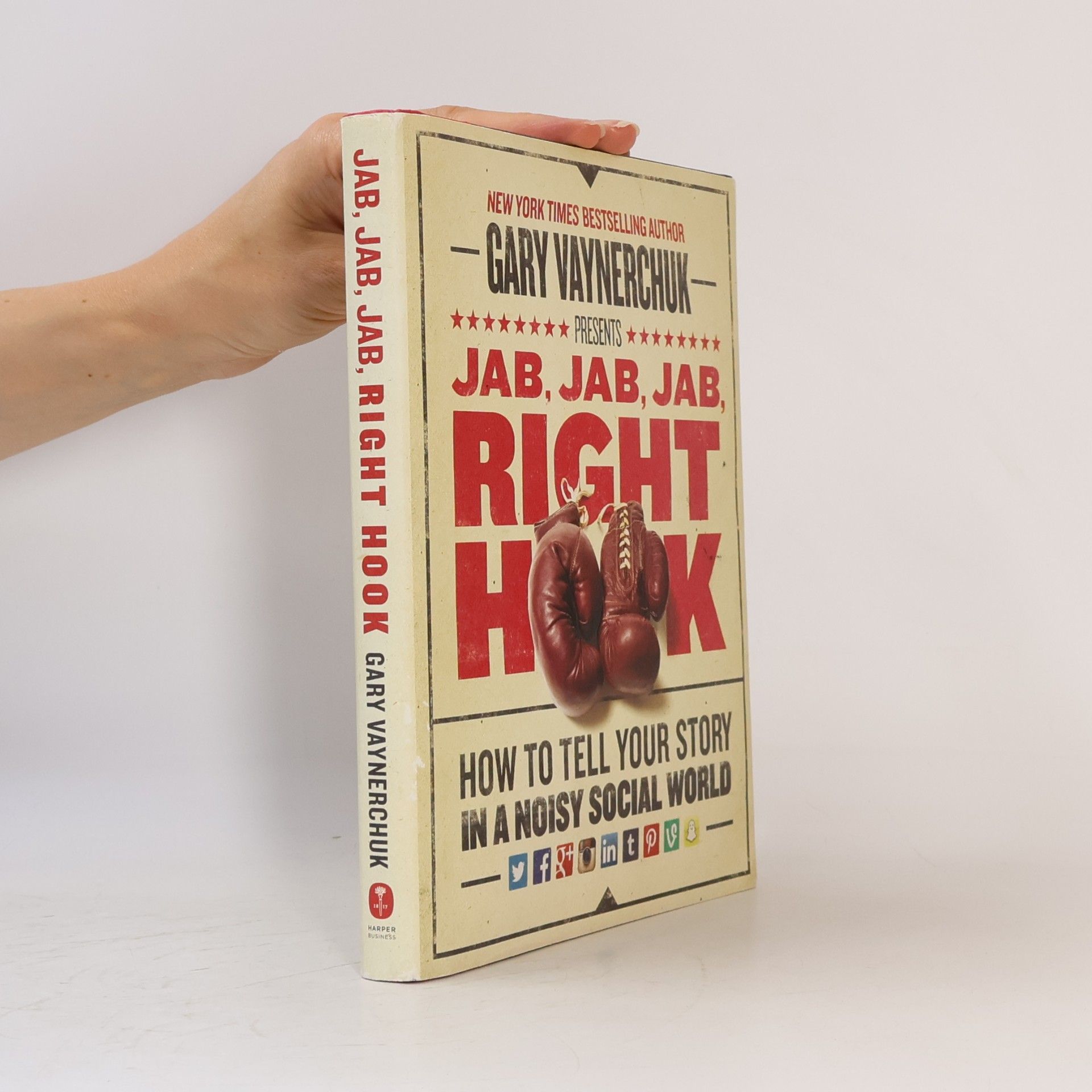 Gary Vaynerchuk Jab, Jab, Jab, Right Hook: How to tell your story in a noisy social world
