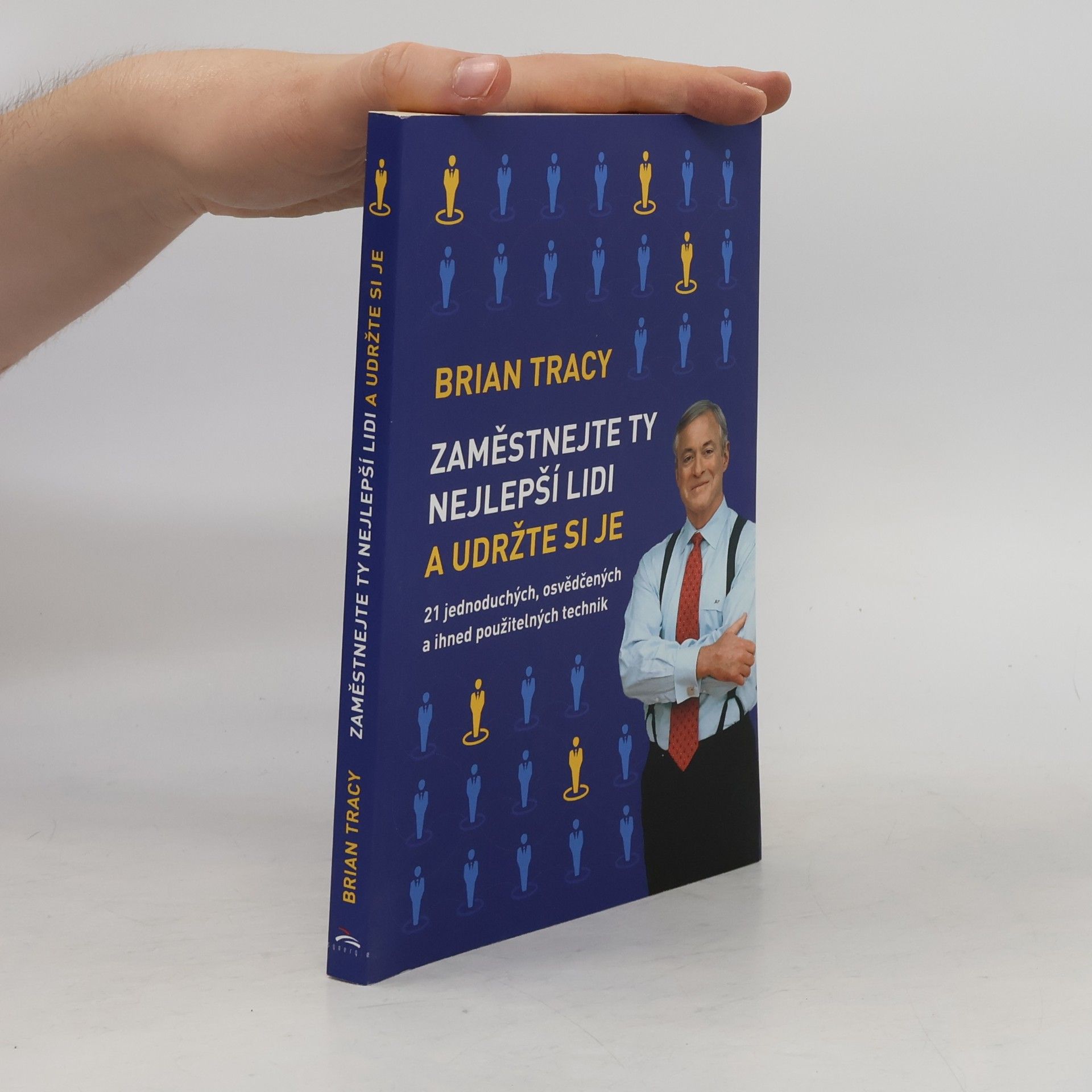 Brian Tracy Zaměstnejte ty nejlepší lidi a udržte si je