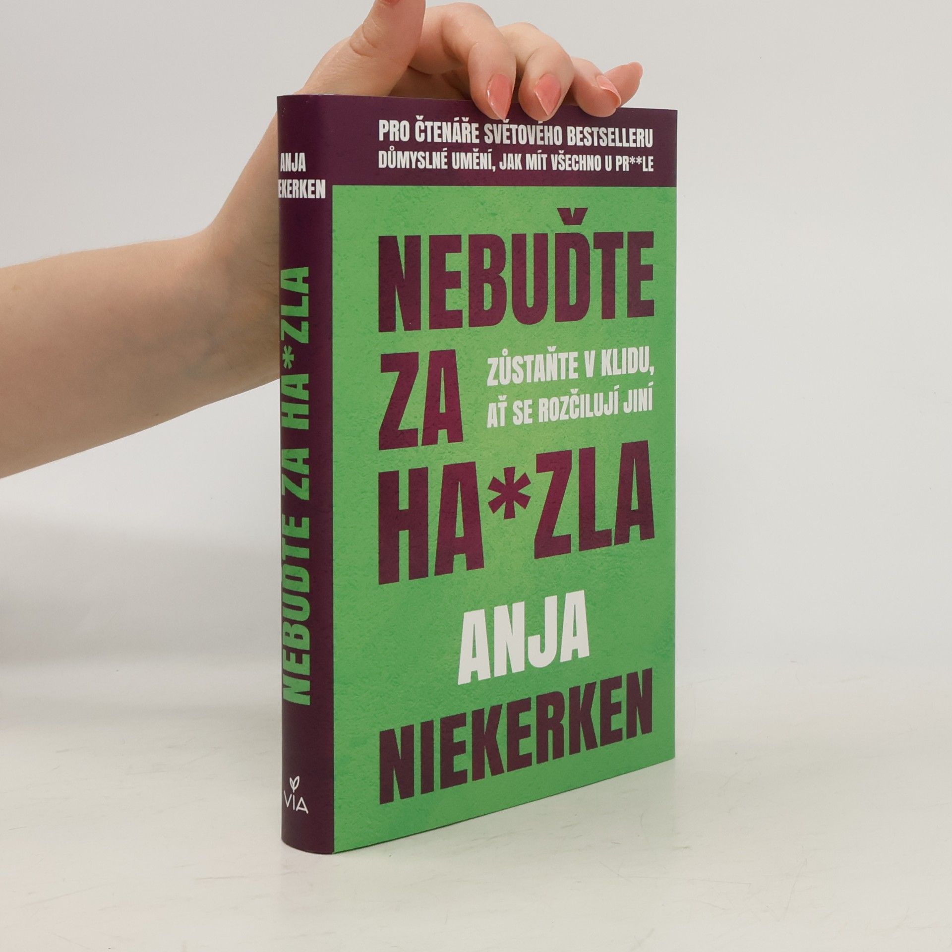 Anja Niekerken Nebuďte za ha*zla : zůstaňte v klidu, ať se rozčilují jiní
