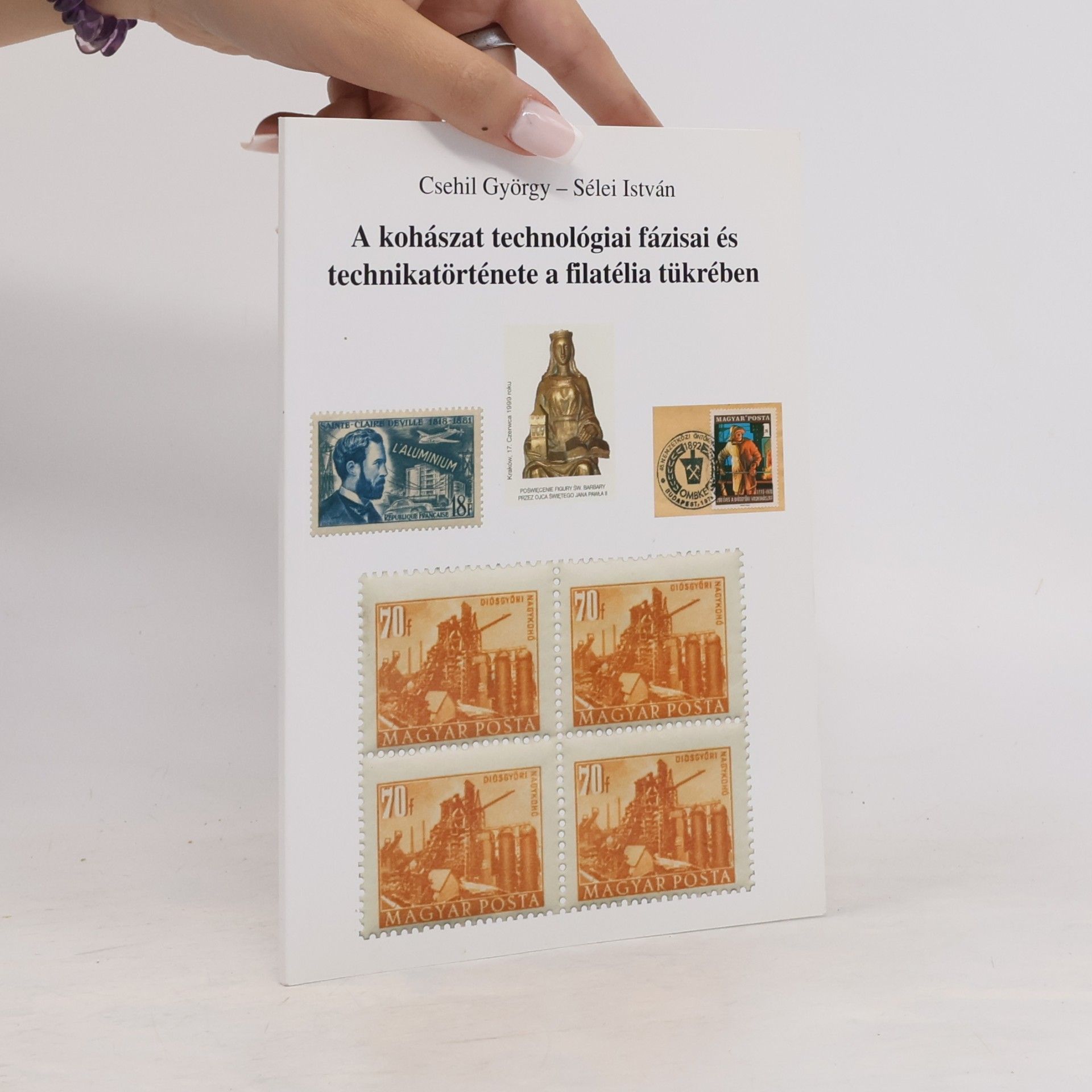 Sélei István  A kohászat technológiai fázisai és technikatörténete a filatélia tükrében