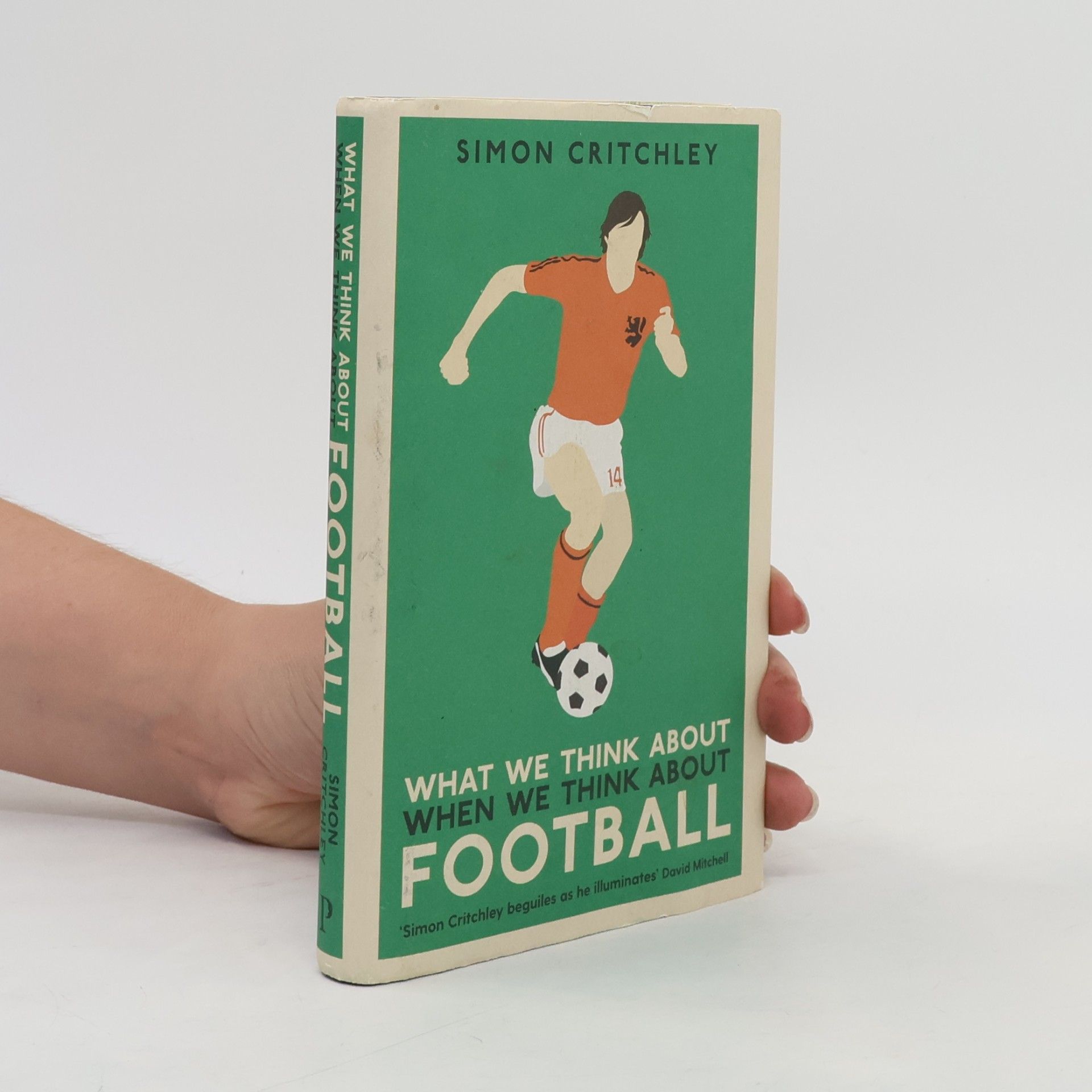 Simon Critchley What We Think About When We Think About Football