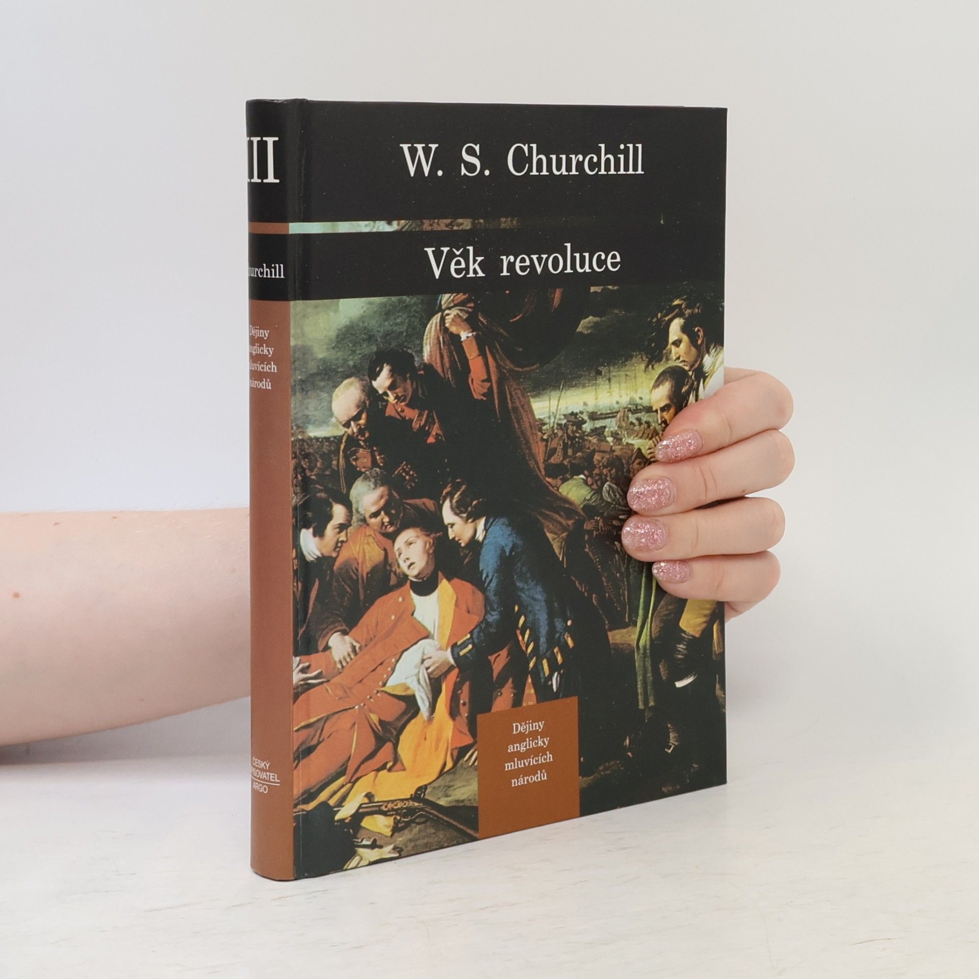 Winston S. Churchill Dějiny anglicky mluvících národů 3. Věk revoluce