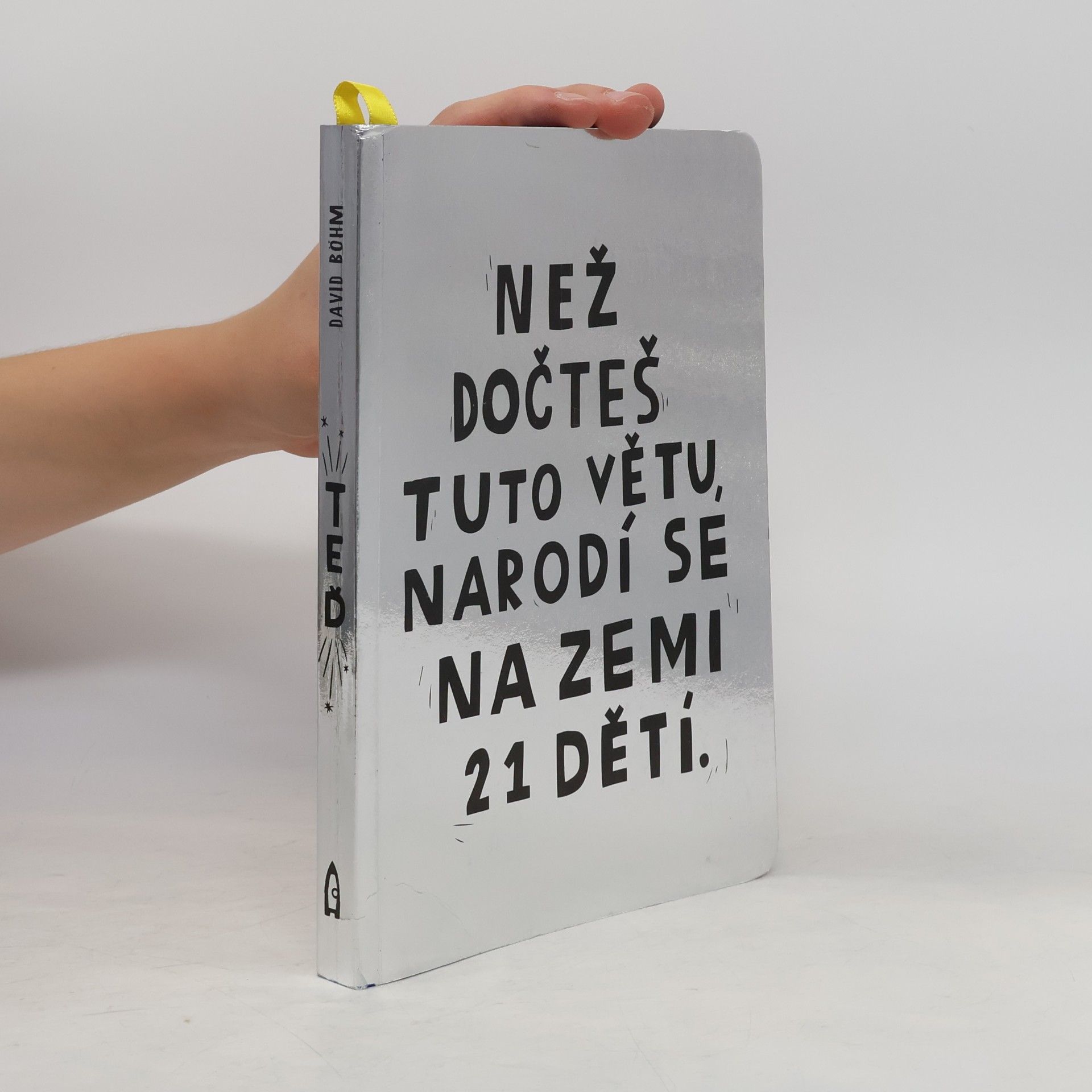 David Böhm Než dočteš tuto větu, narodí se na Zemi 21 dětí.