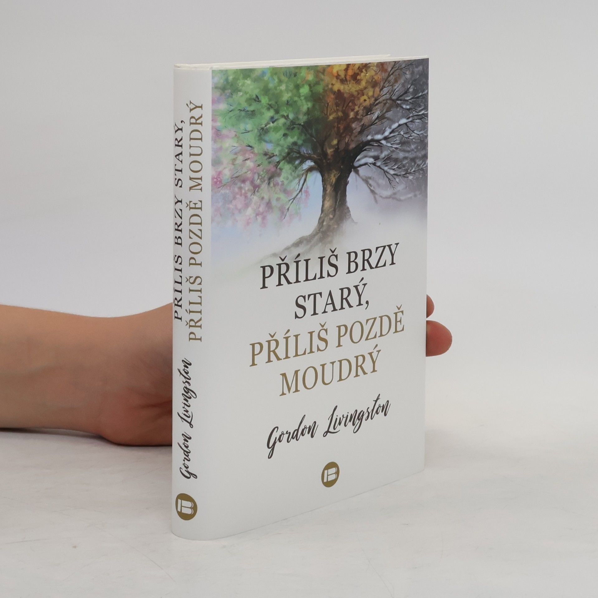 Gordon Livingston Příliš brzy starý, příliš pozdě moudrý