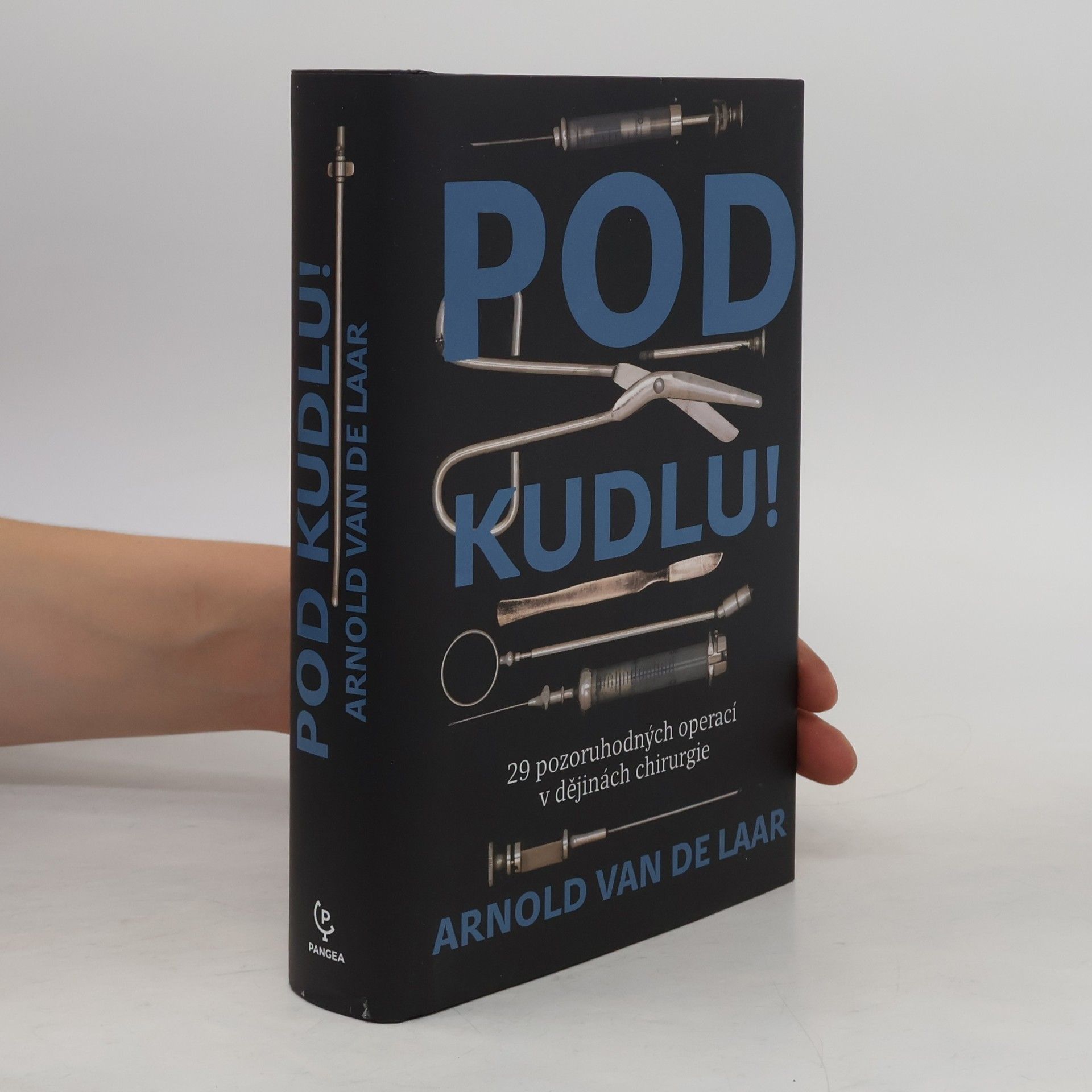 Arnold van de Laar Pod kudlu! : 29 pozoruhodných operací v dějinách chirurgie