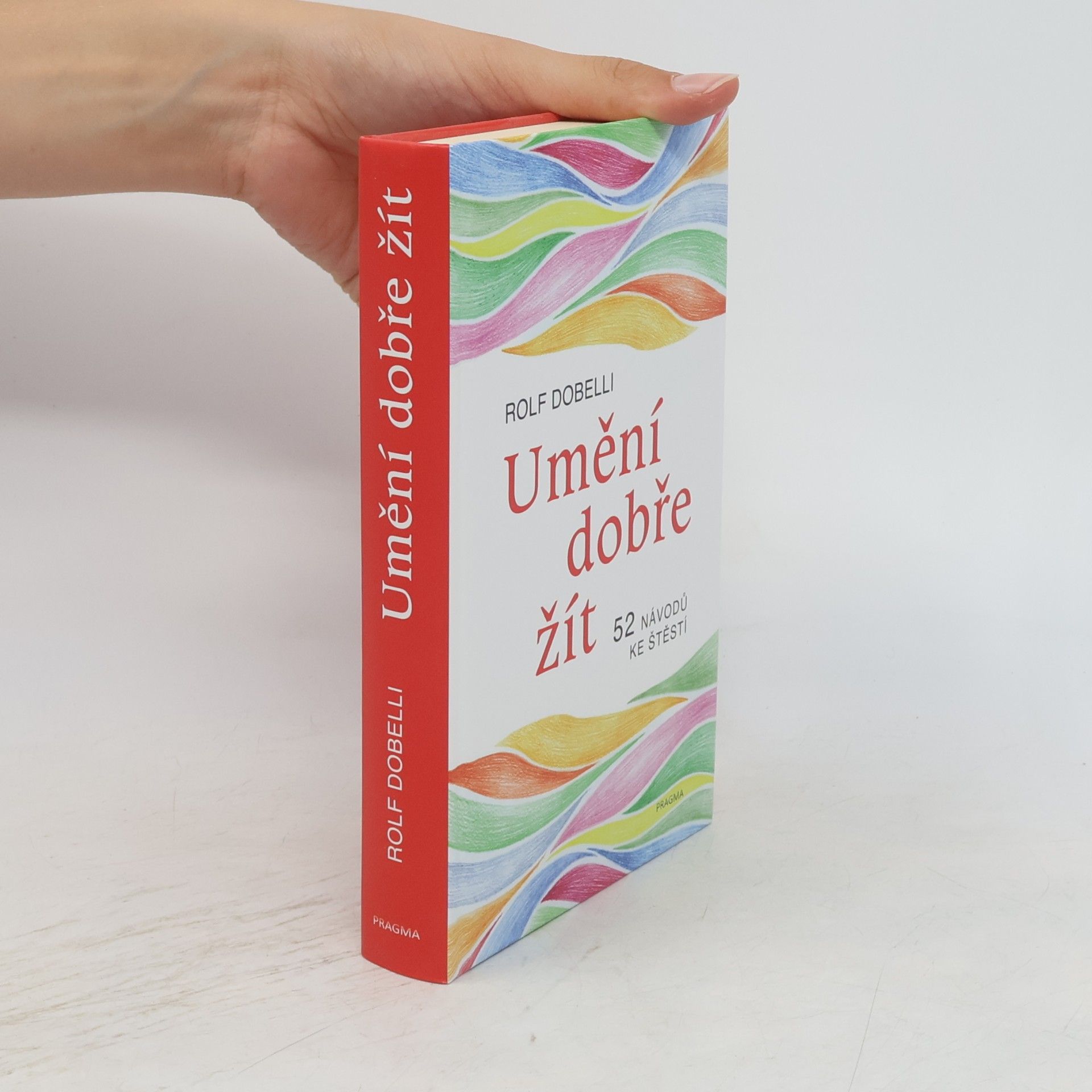 Rolf Dobelli Umění dobře žít : 52 návodů ke štěstí