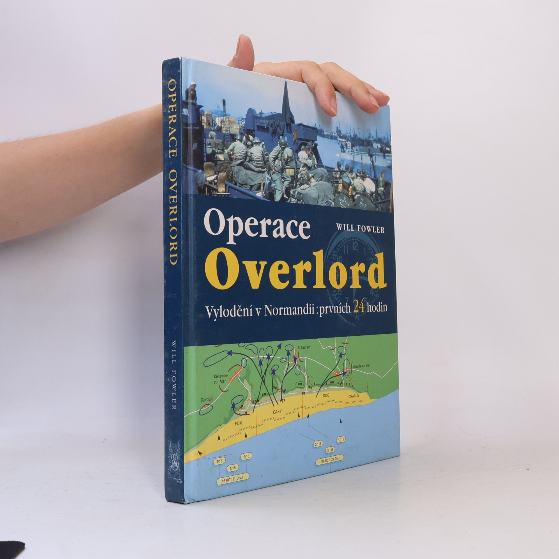 Will Fowler Operace Overlord. Invaze v Normandii: Prvních 24 hodin