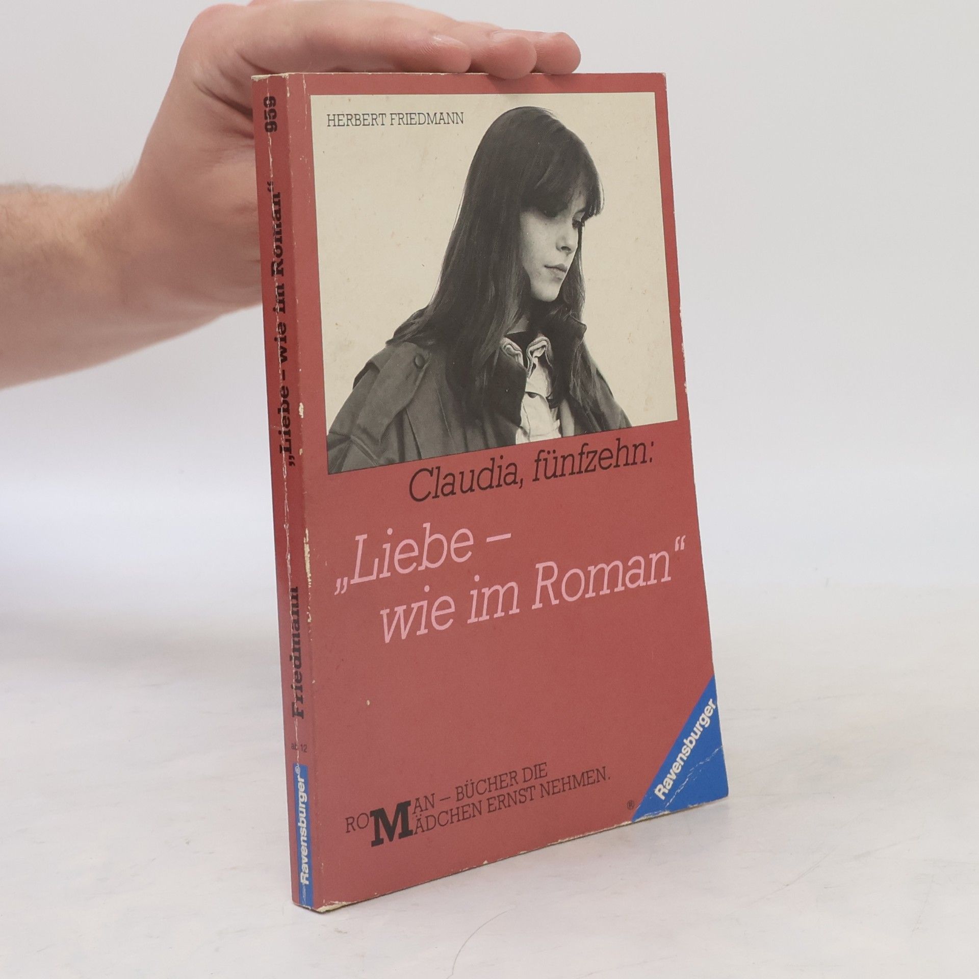 Herbert Friedmann Ravensburger Taschenbücher: Claudia, fünfzehn: Liebe – wie im Roman