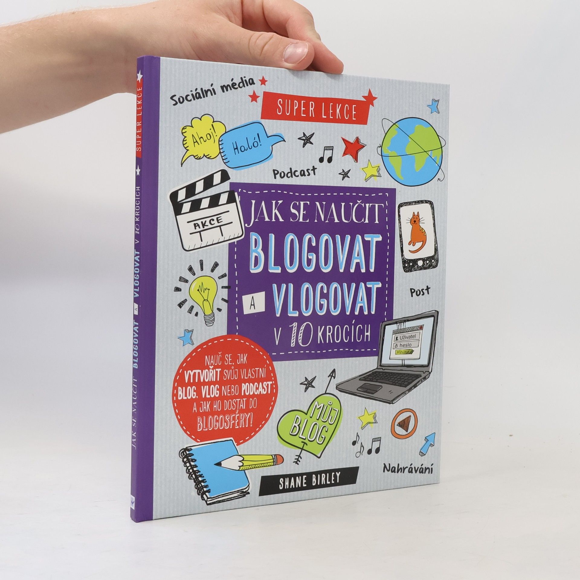 Shane Birley Jak se naučit blogovat a vlogovat v 10 lekcích: Super lekce
