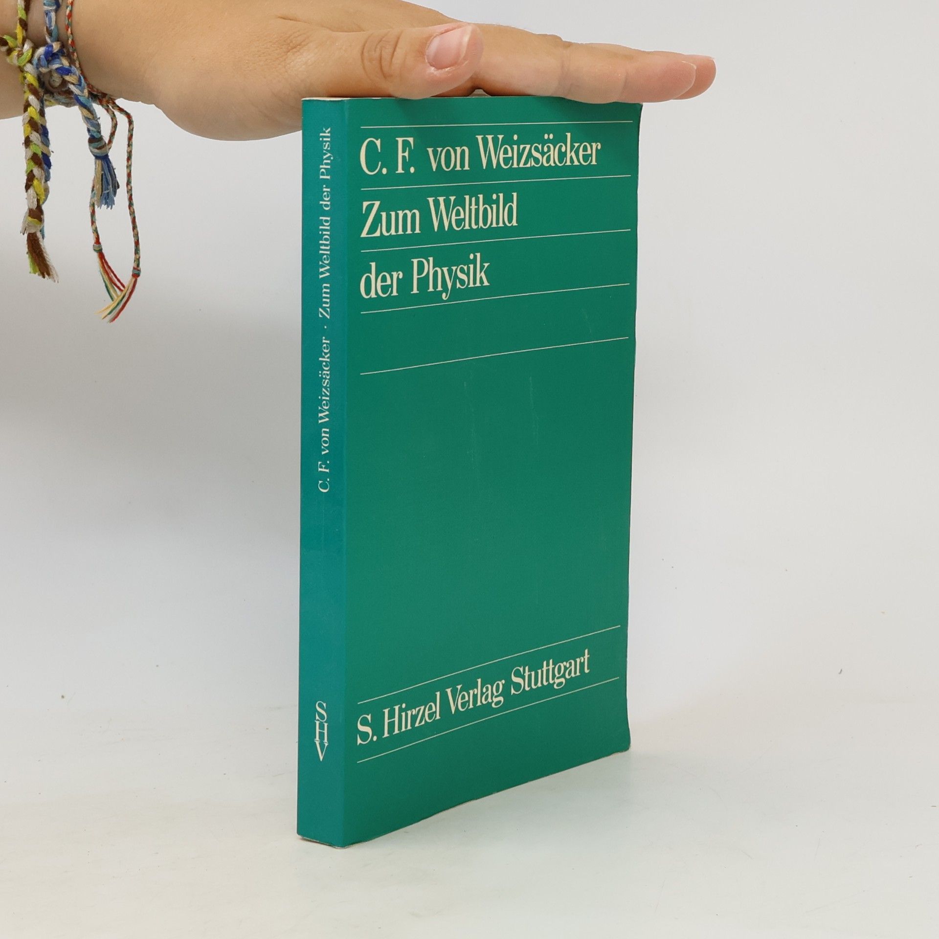 Carl Friedrich von Weizsäcker Zum Weltbild der Physik