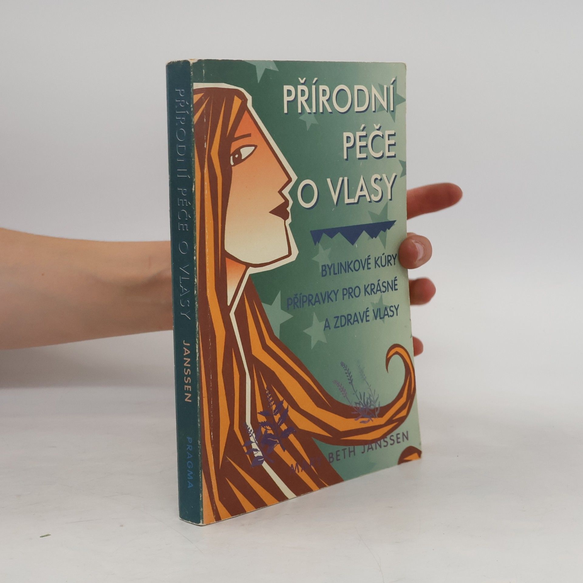 Mary Beth Janssen Přírodní péče o vlasy : bylinkové kúry, přípravky pro krásné a zdravé vlasy