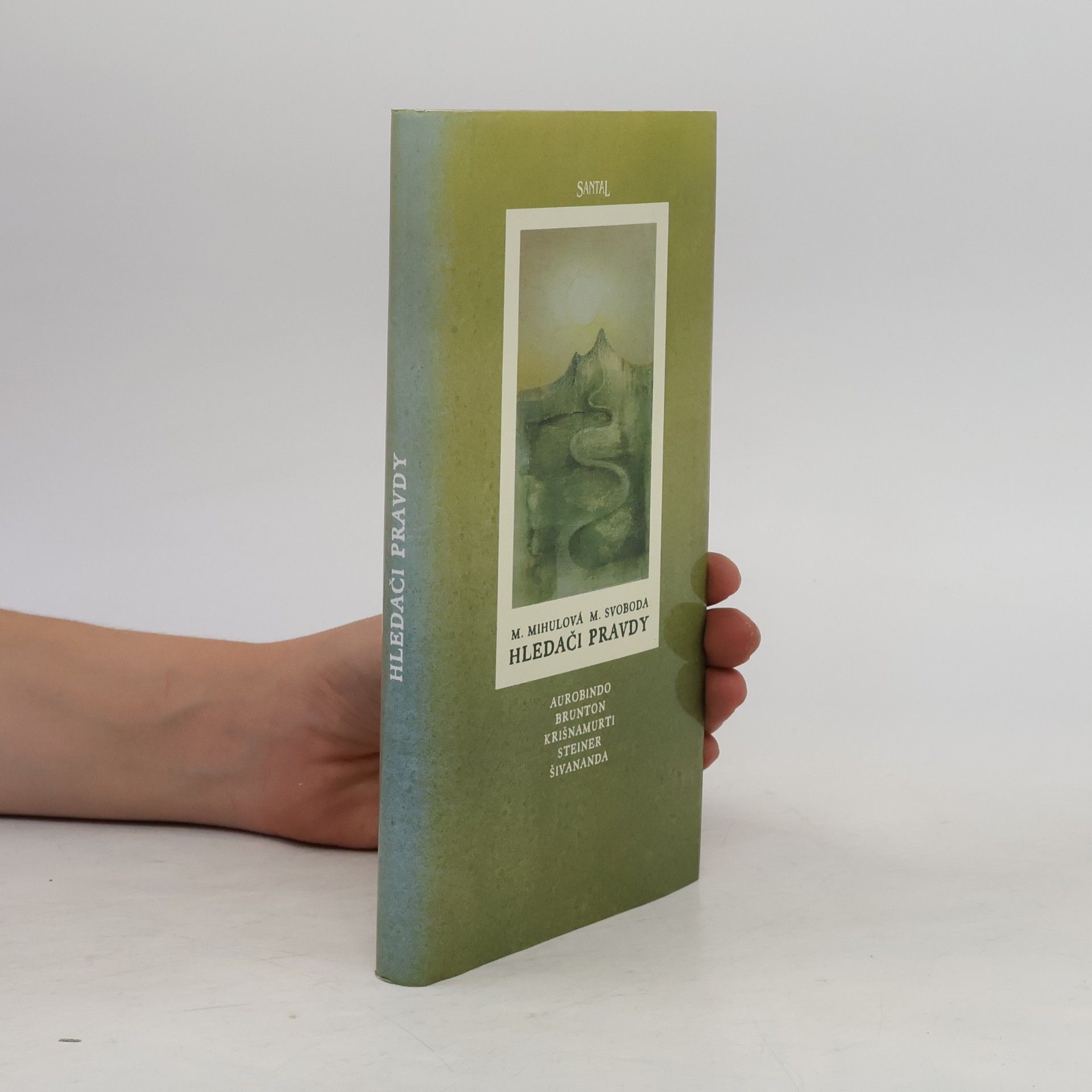 M. Mihulová Hledači pravdy : Šivananda, Brunton, Krišnamurti, Steiner, Aurobindo