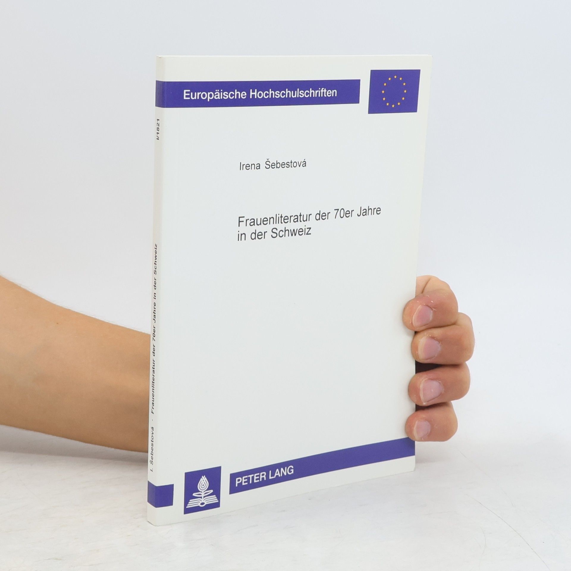 Irena Šebestová Europäische Hochschulschriften - I/1821: Frauenliteratur der 70er Jahre in der Schweiz: Dissertationsschrift
