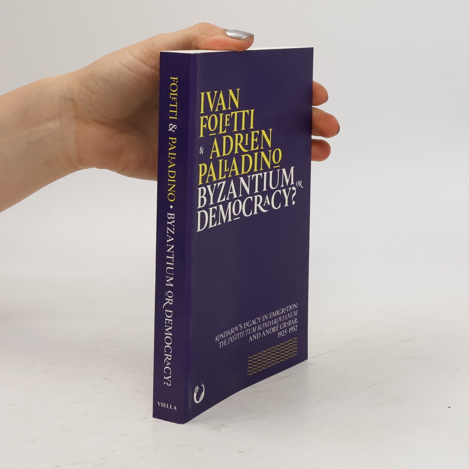 Adrien Palladino Byzantium or democracy? : Kondakov's legacy in emigration: The Institutum Kondakovianum and André Grabar 1925-1952