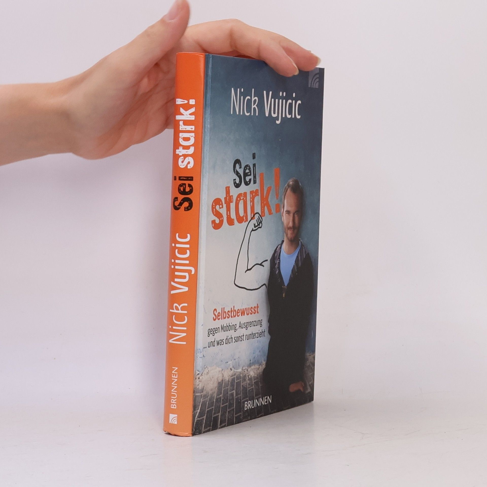 Nick Vujicic Sei stark!. Selbstbewusst gegen Mobbing, Ausgrenzung und was dich sonst runterzieht