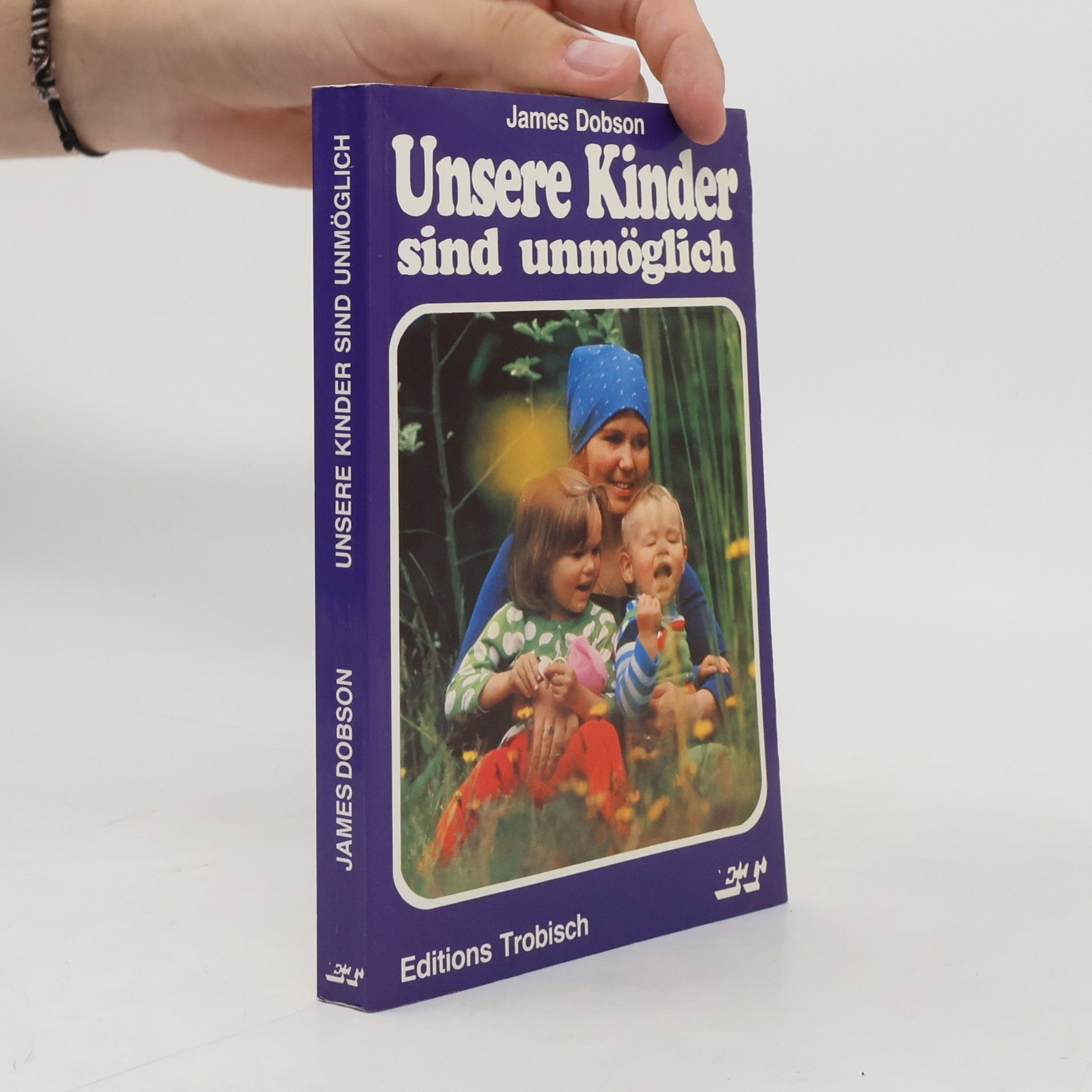 James C. Dobson Unsere Kinder sind unmöglich