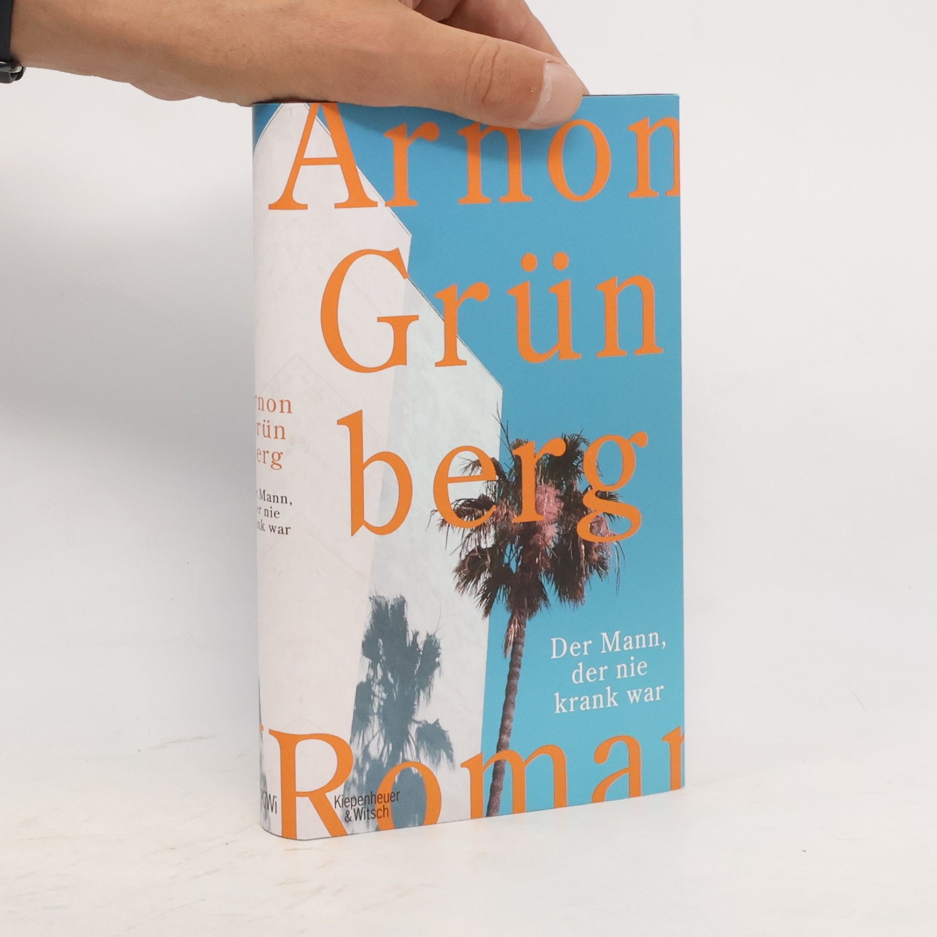 Arnon Grunberg Der Mann, der nie krank war