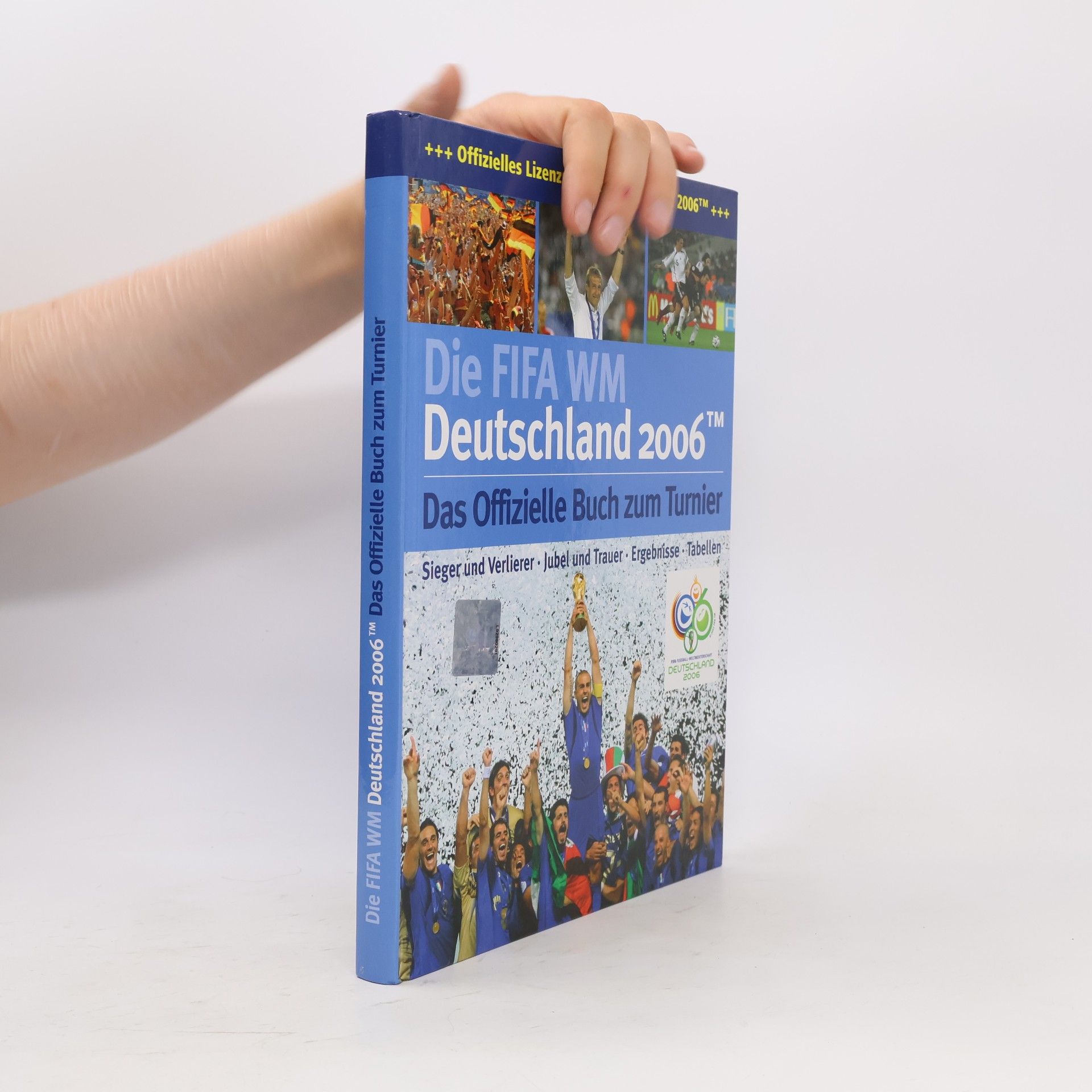 Autorenkollektiv Die FIFA WM. Deutschland 2006. Das Offizielle Buch zum Turnier