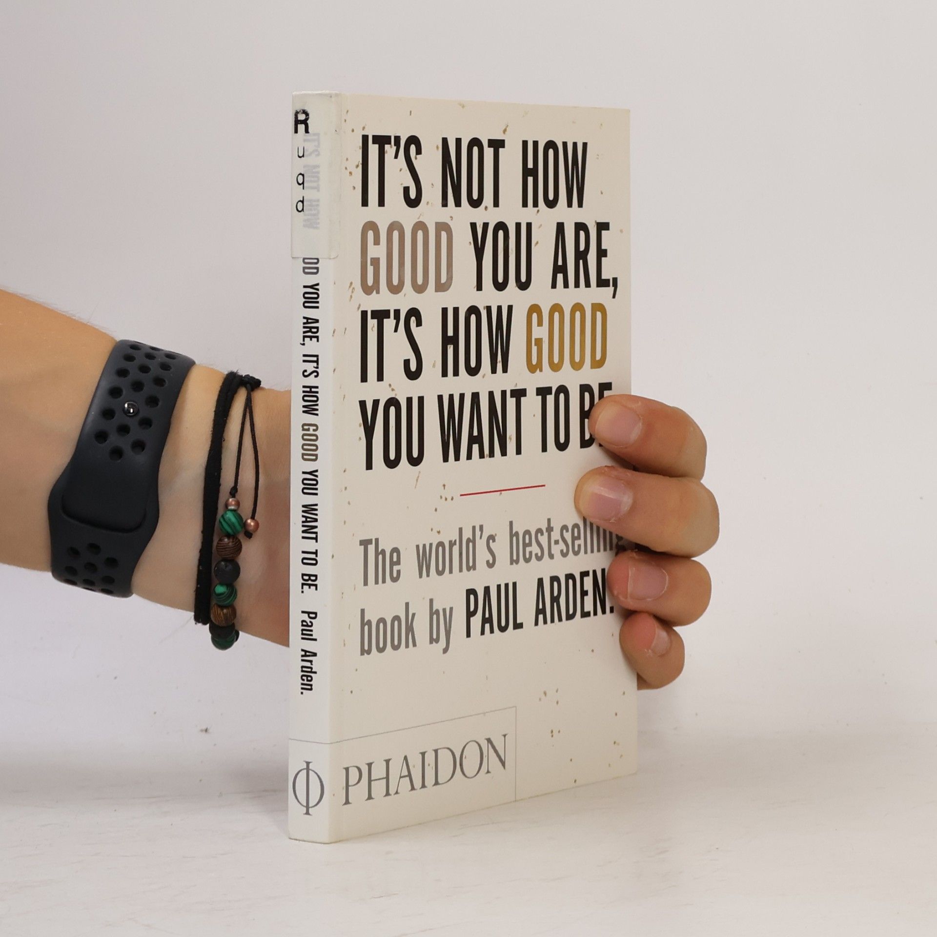 Paul Arden It's Not How Good You Are, It's How Good You Want To Be