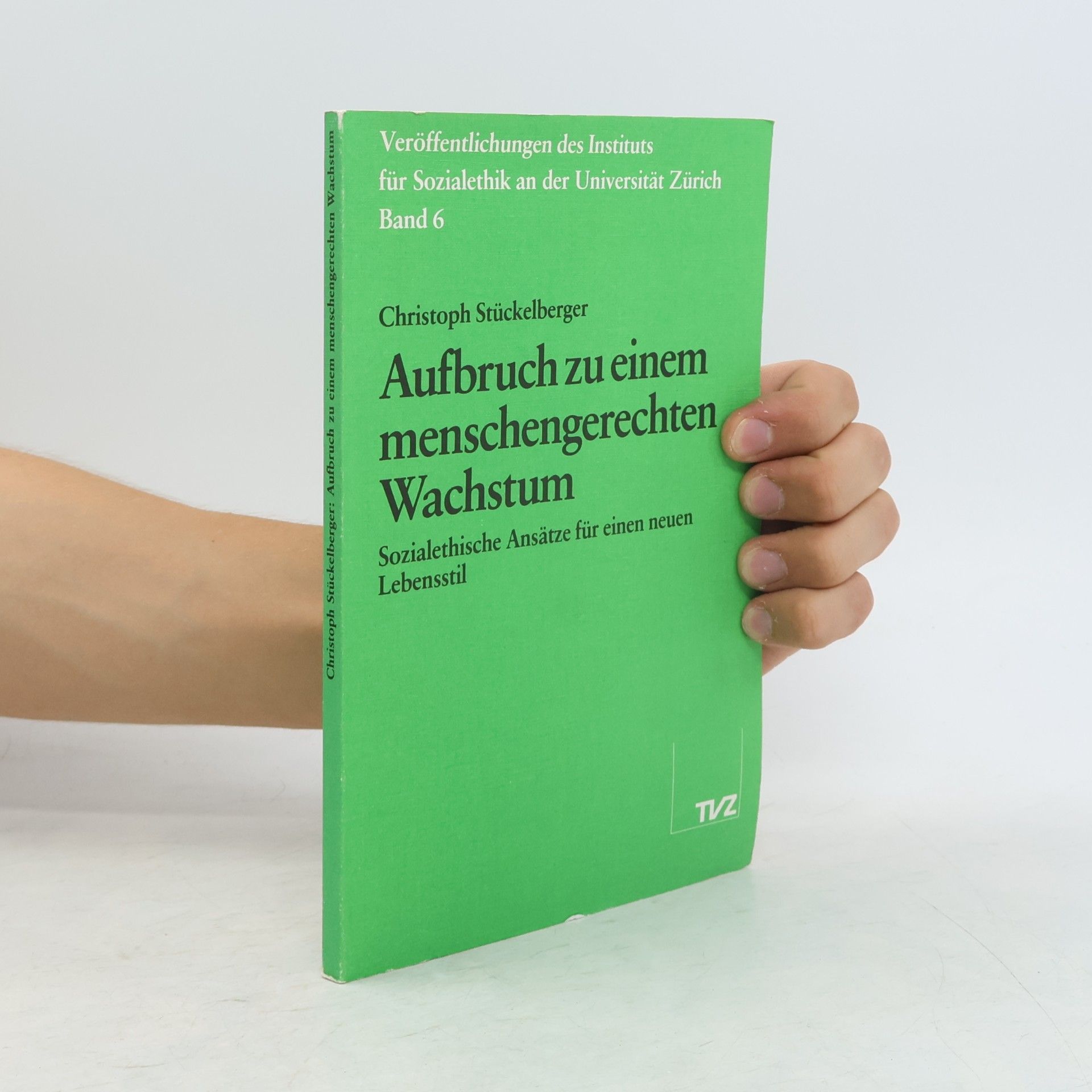 Christoph Stückelberger Veröffentlichungen des Instituts für Sozialethik an der Universität Zürich - 6: Aufbruch zu einem menschengerechten Wachstum