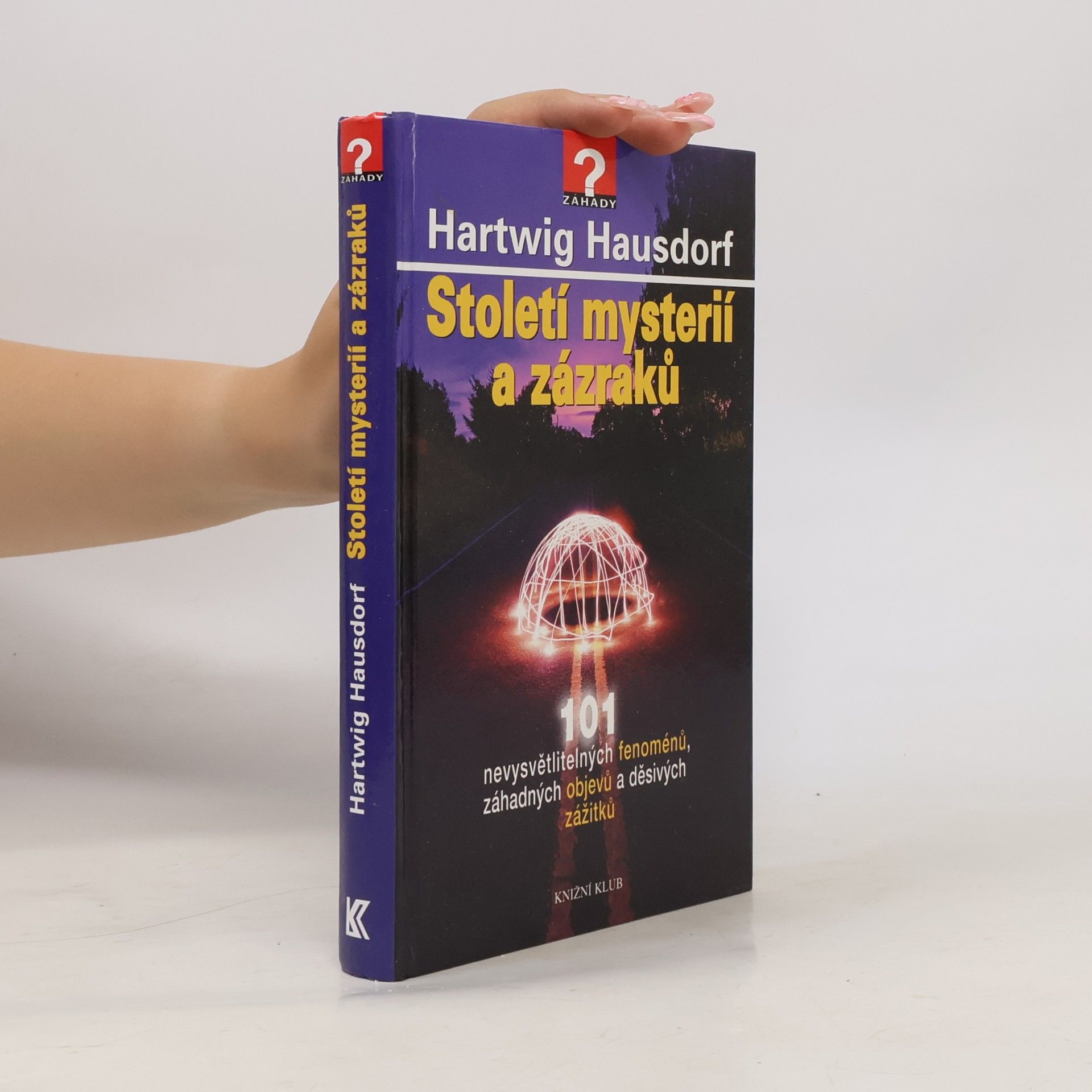 Hartwig Hausdorf Století mystérií a zázraků. 101 nevysvětlitelných fenoménů, záhadných objevů a děsivých zážitků