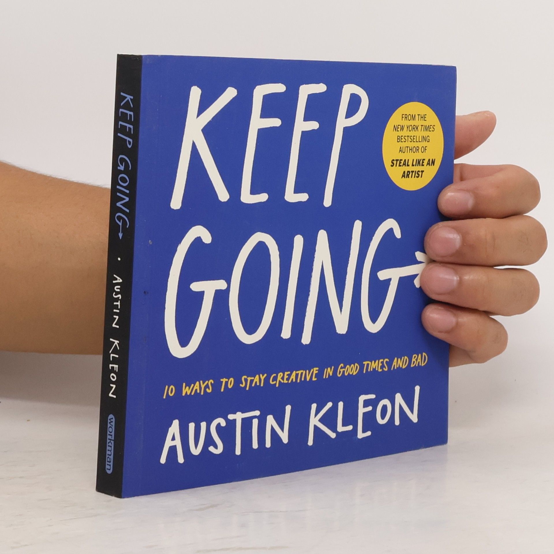 Austin Kleon Keep going : 10 ways to stay creative in good times and bad