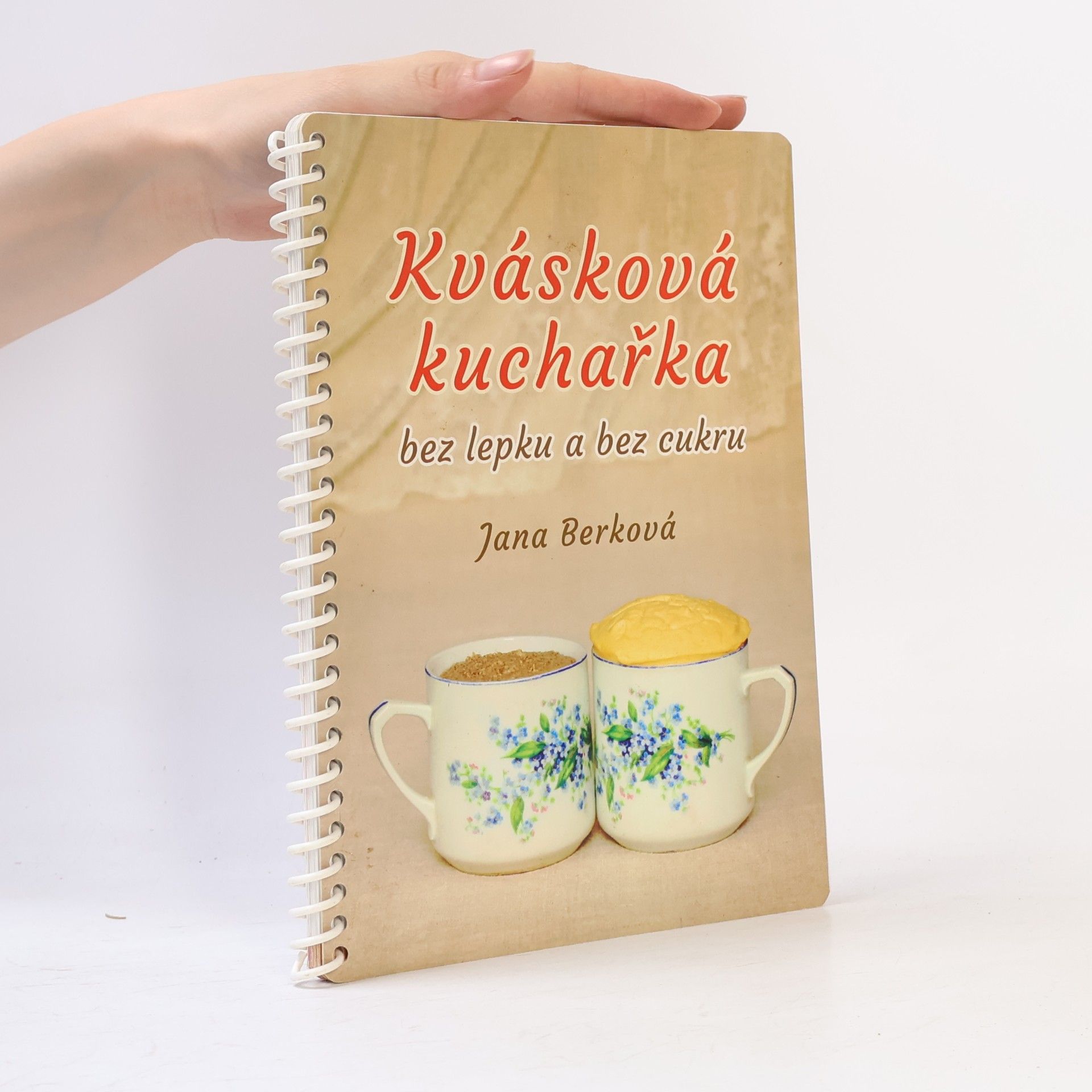 Jana Berková Kvásková kuchařka - bez lepku a bez cukru