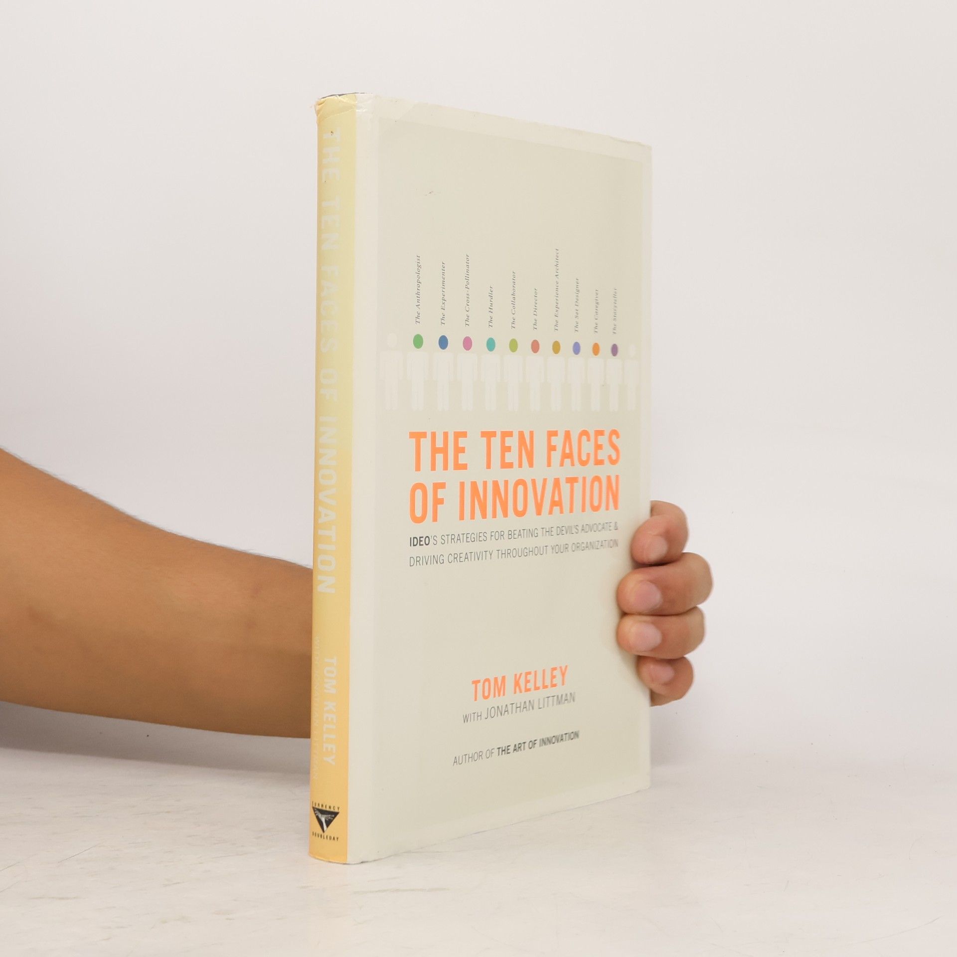 Tom Kelly The Ten Faces of Innovation: IDEO's Strategies for Beating the Devil's Advocate and Driving Creativity Throughout Your Organization