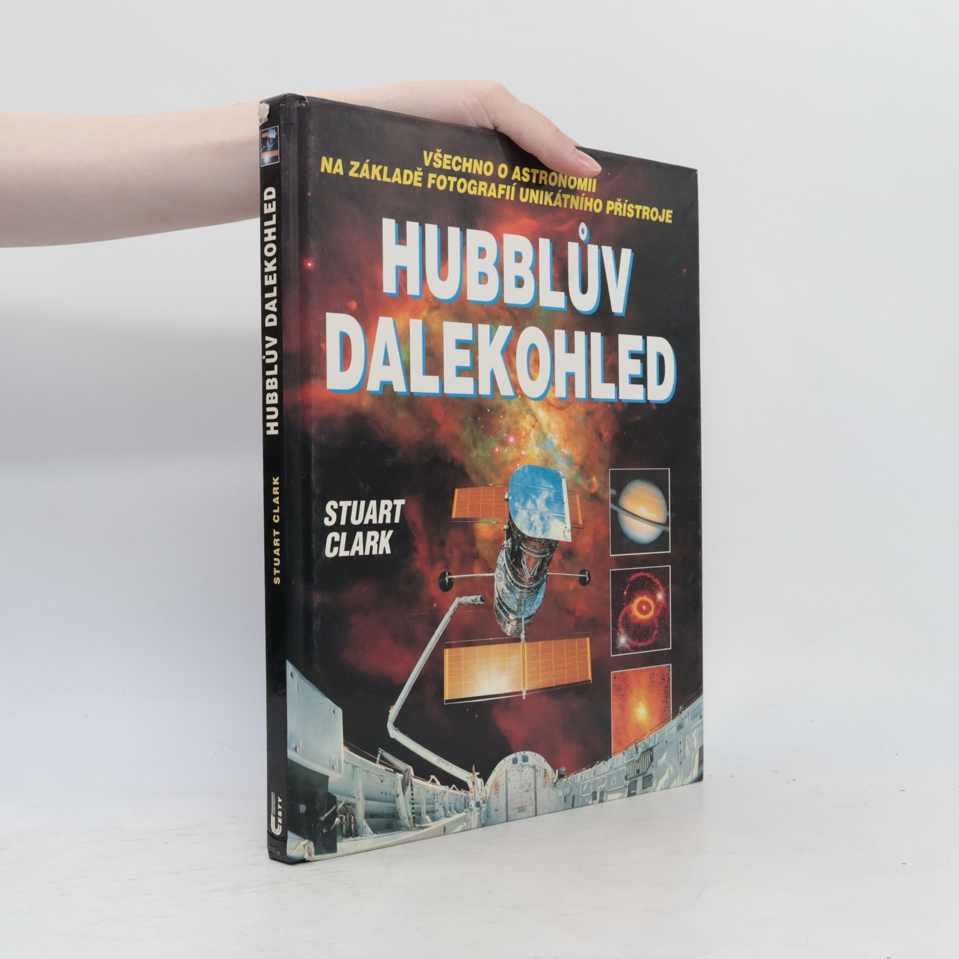 Stuart Clark Hubblův dalekohled: Všechno o astronomii na základě fotografií unikátního přístroje
