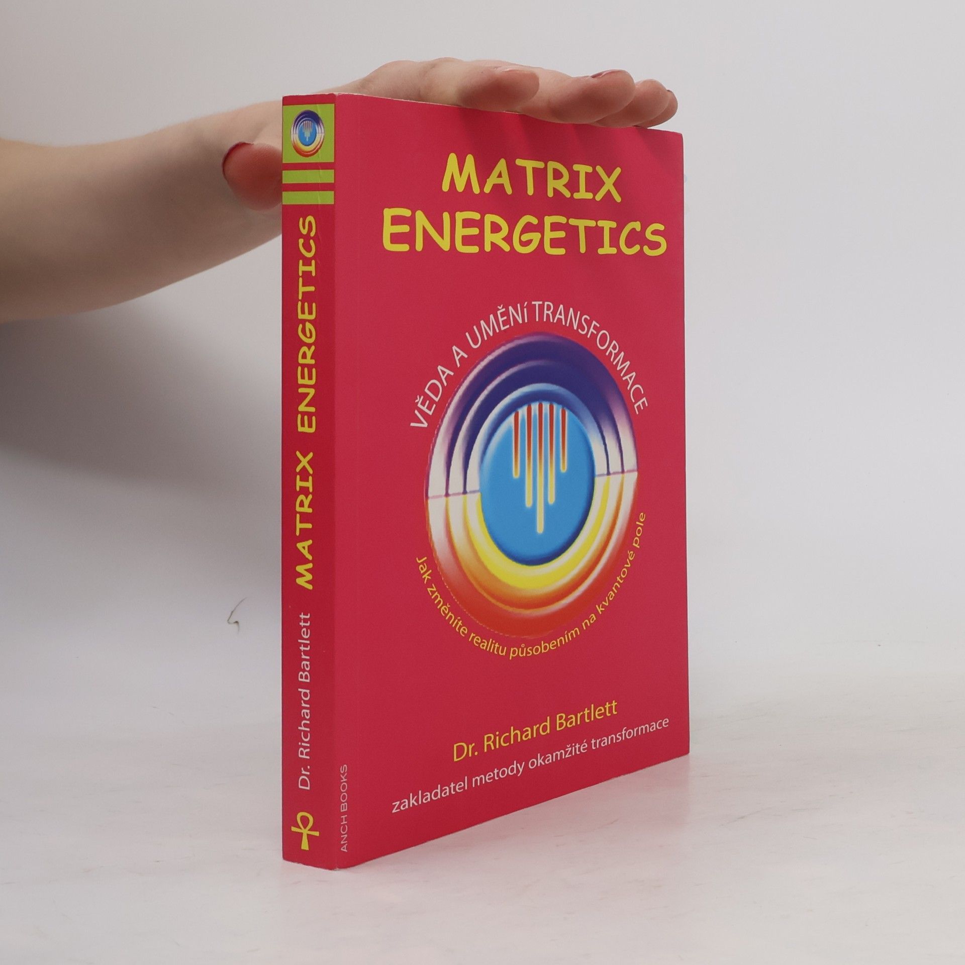 Richard Bartlett Matrix Energetics. Věda a umění transformace