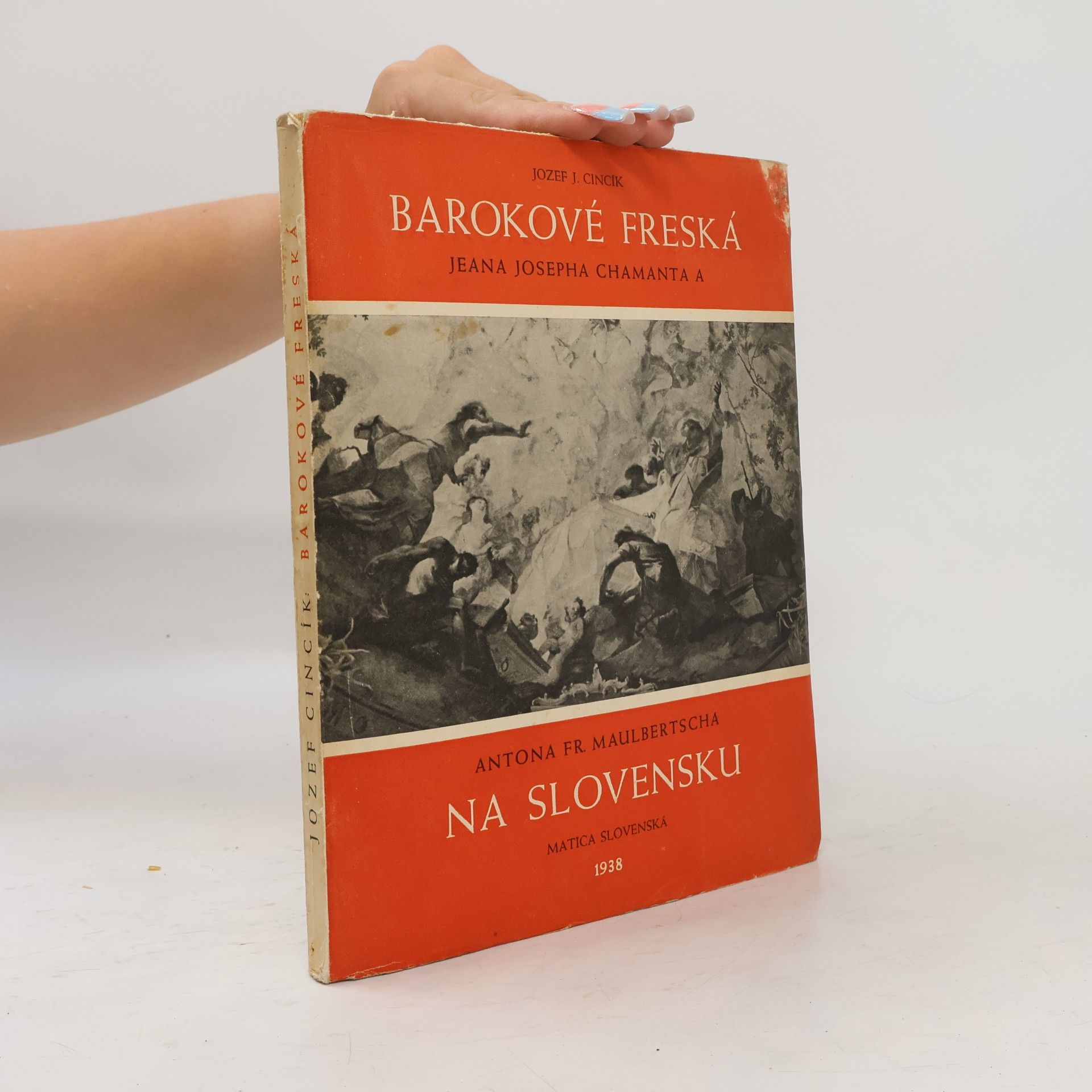 Jozef G. Cincík Barokové freská Jeana Josepha Chamanta a Antona Fr. Maulbertscha na Slovensku