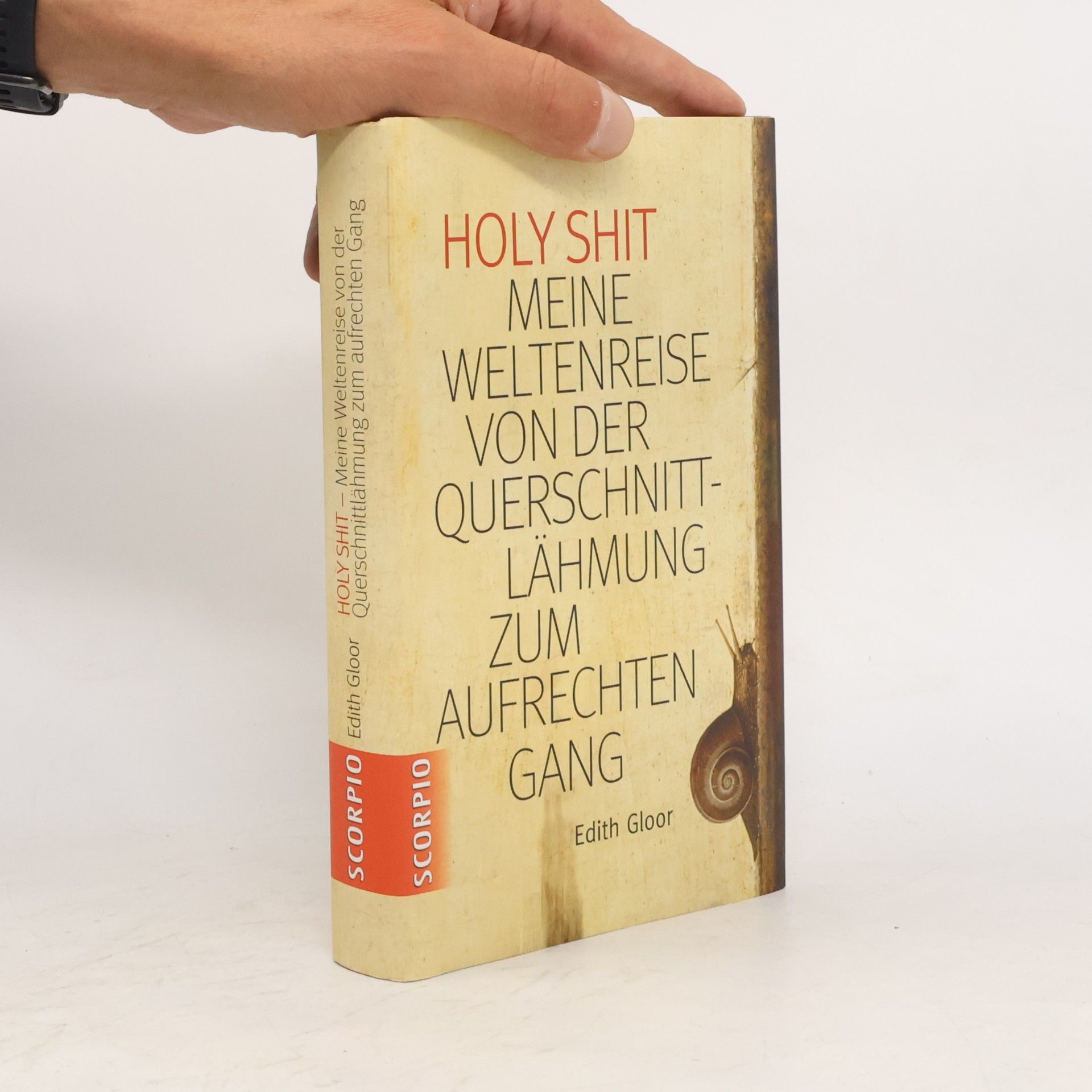 Edith Früh-Gloor Holy Shit - meine Weltenreise von der Querschnittlähmung zum aufrechten Gang