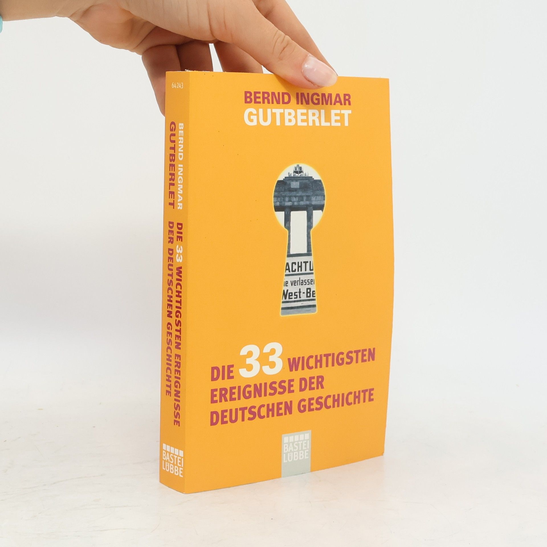 Bernd Ingmar Gutberlet Die 33 wichtigsten Ereignisse der deutschen Geschichte