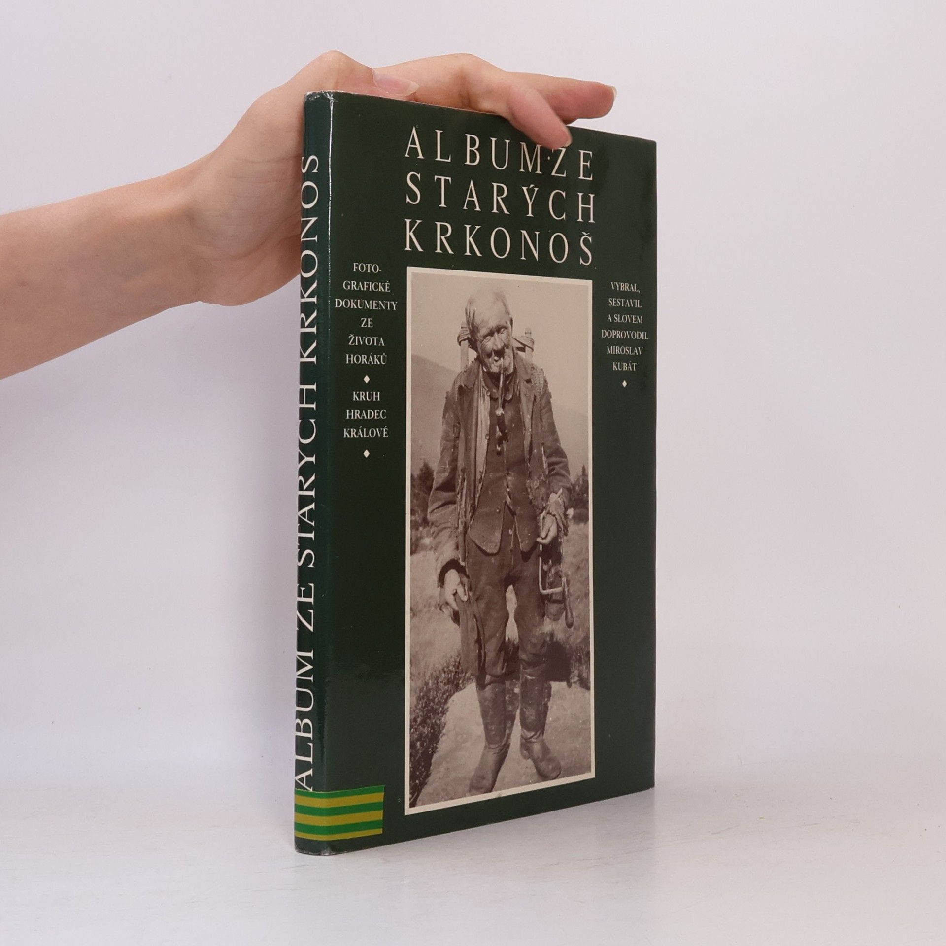 Miroslav Kubát Album ze starých Krkonoš: Fotografické dokumenty ze života horáků