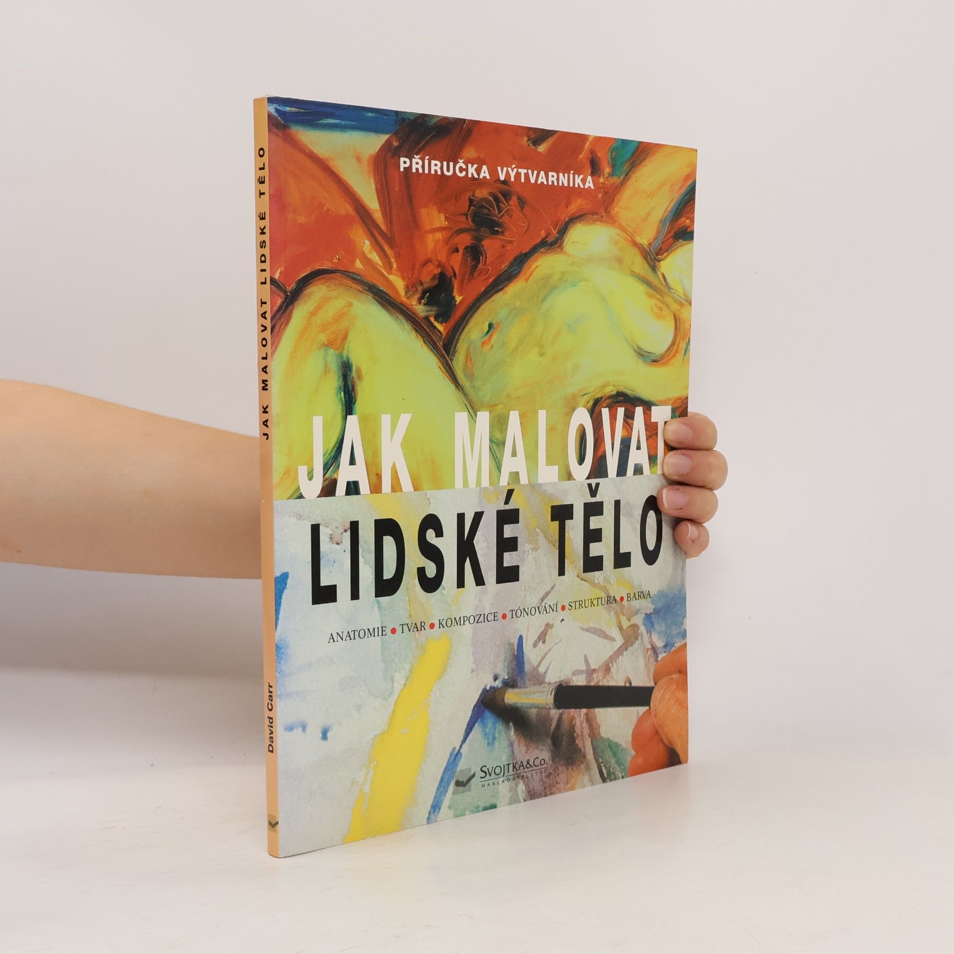 David Carr Jak malovat lidské tělo. Anatomie, tvar, kompozice, tónování, struktura, barva