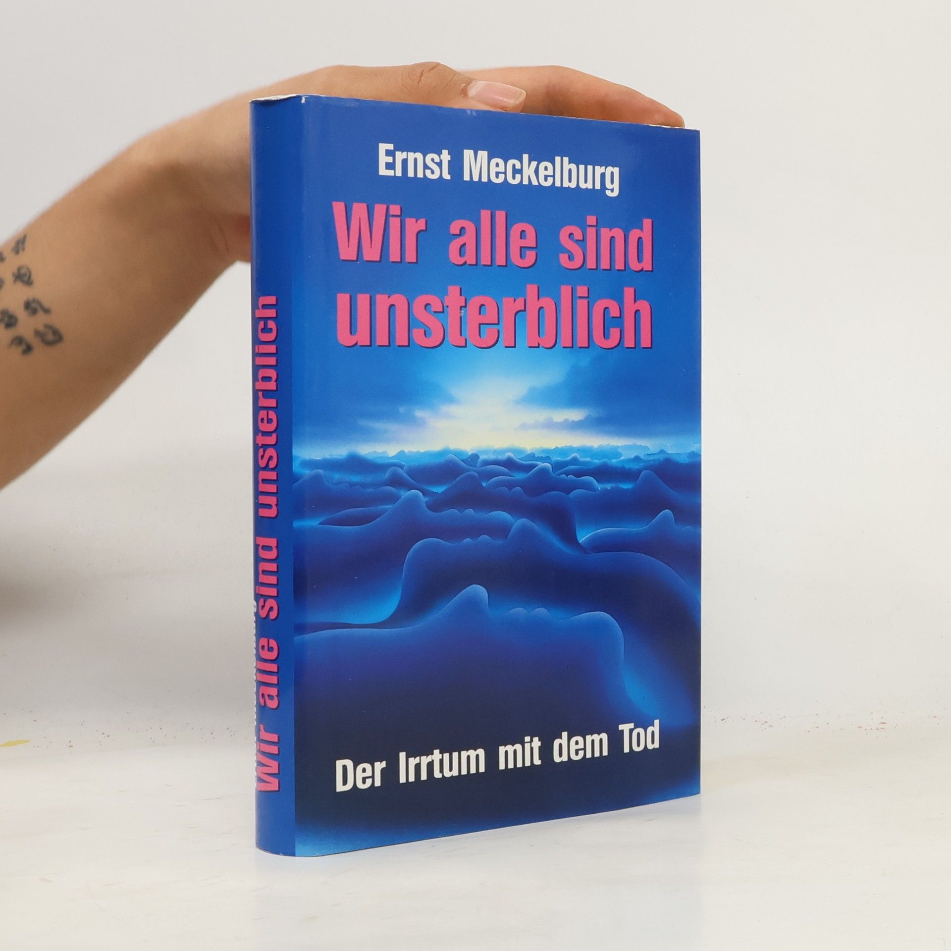 Wir alle sind unsterblich. Der Irrtum mit dem Tod