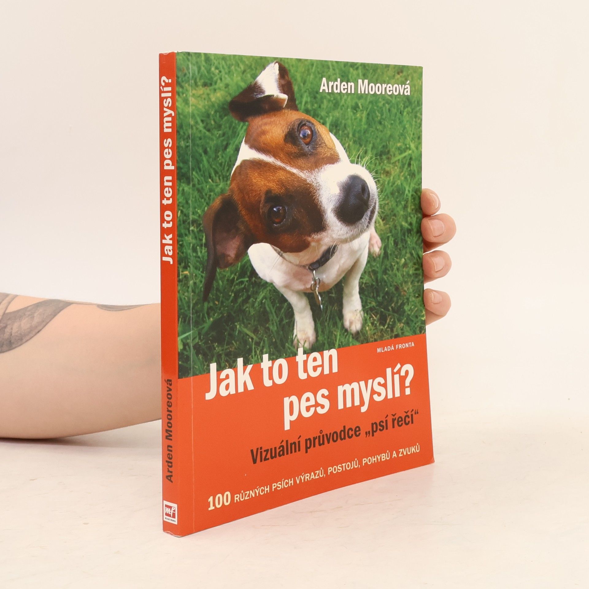 Arden Moore Jak to ten pes myslí? : vizuální průvodce "psí řečí"