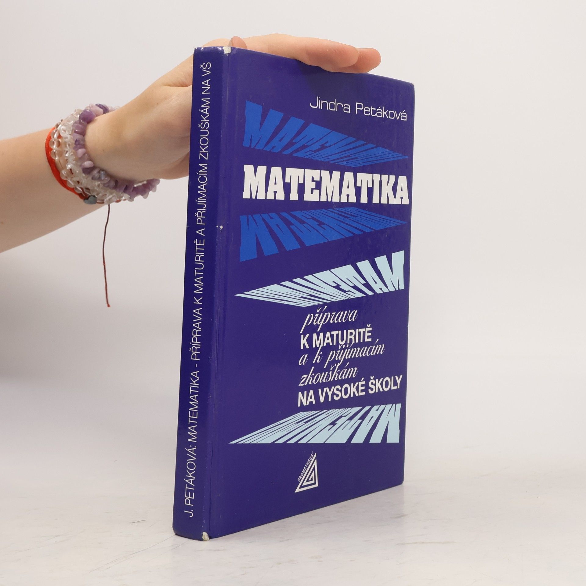 Petáková Jindra Matematika. Příprava k maturitě a k přijímacím zkouškám na vysoké školy