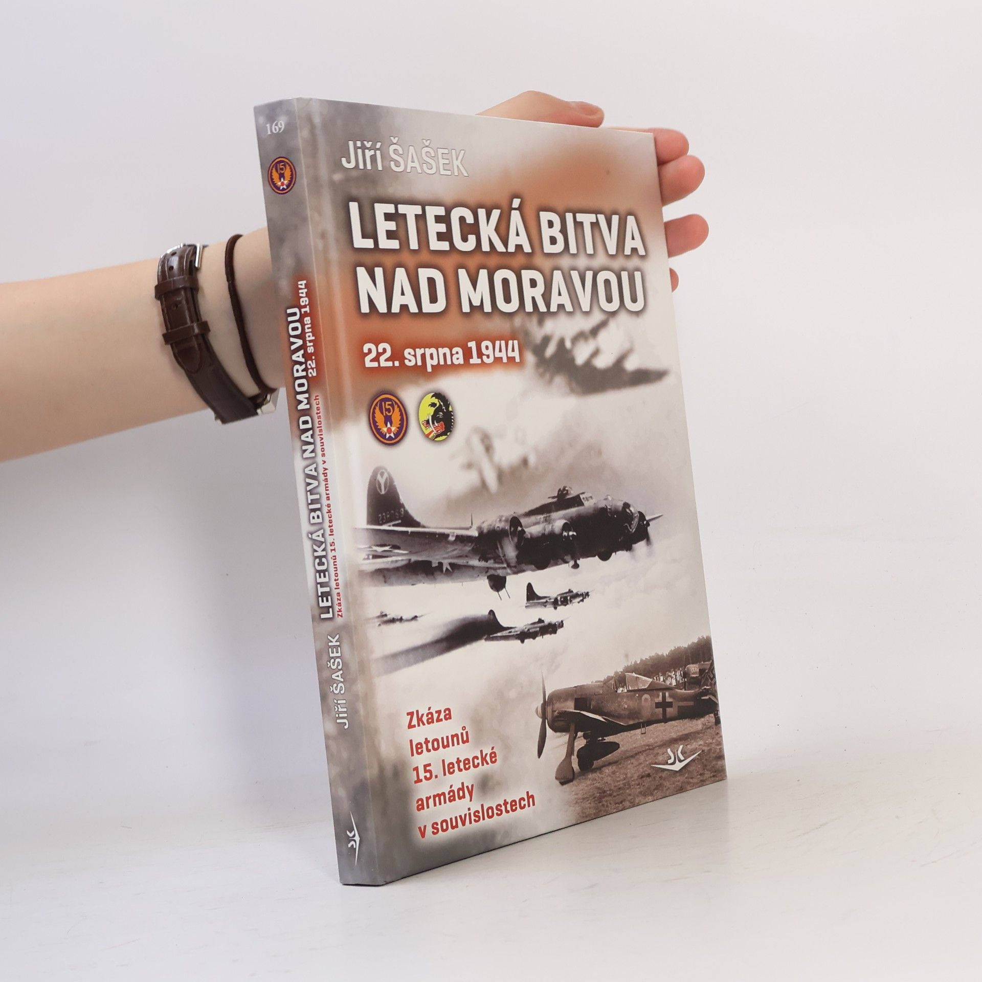 Jiří Šašek Letecká bitva nad Moravou 22. srpna 1944 : zkáza letounů 15. letecké armády v souvislostech