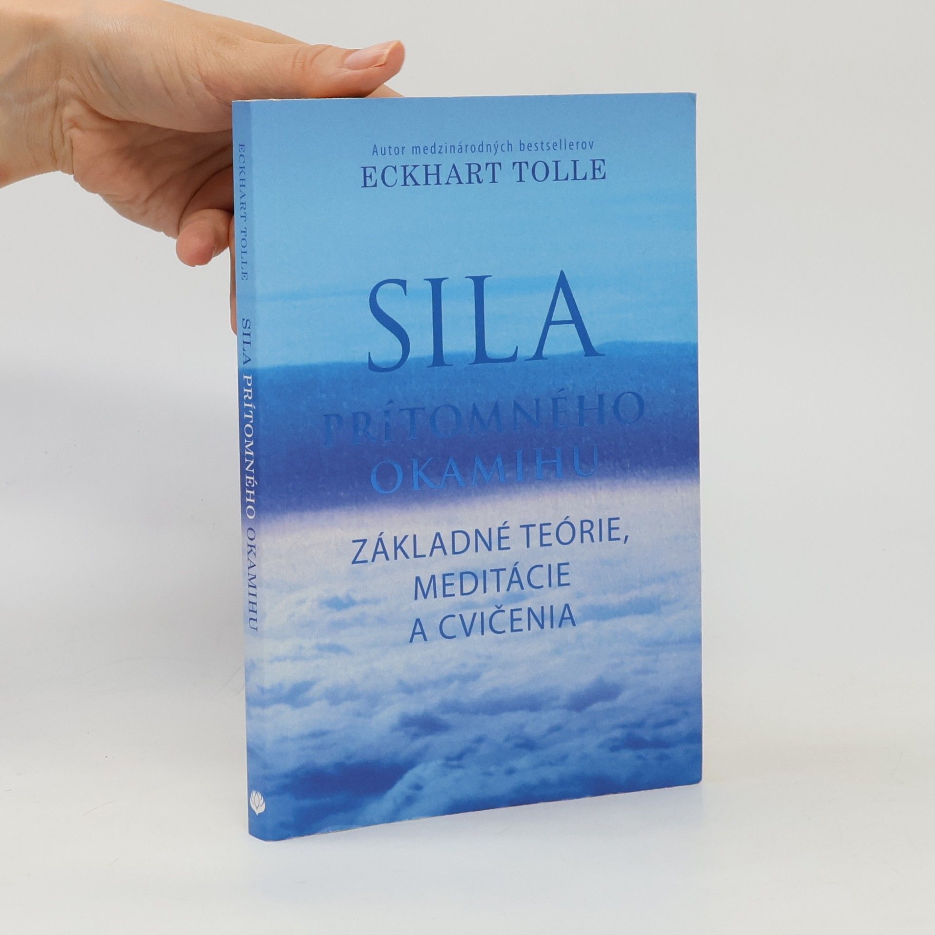 Eckhart Tolle Sila prítomného okamihu – Základné teórie, meditácie a cvičenia