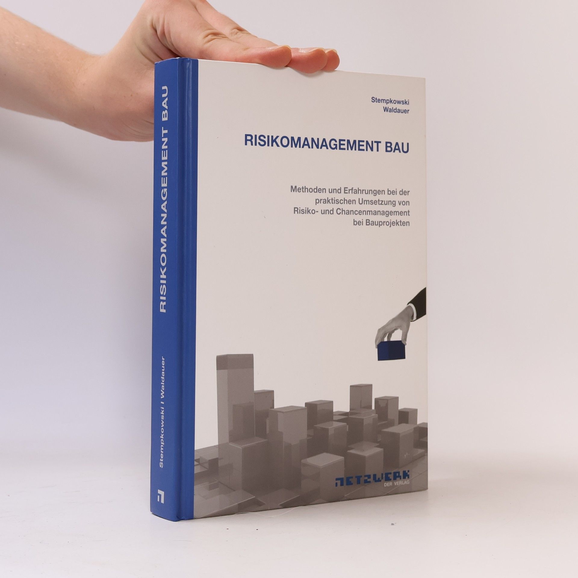 Waldauer Risikomanagement Bau: Methoden und Erfahrungen bei der Umsetzung von Risiko- und Chancenmanagement bei Bauprojekten