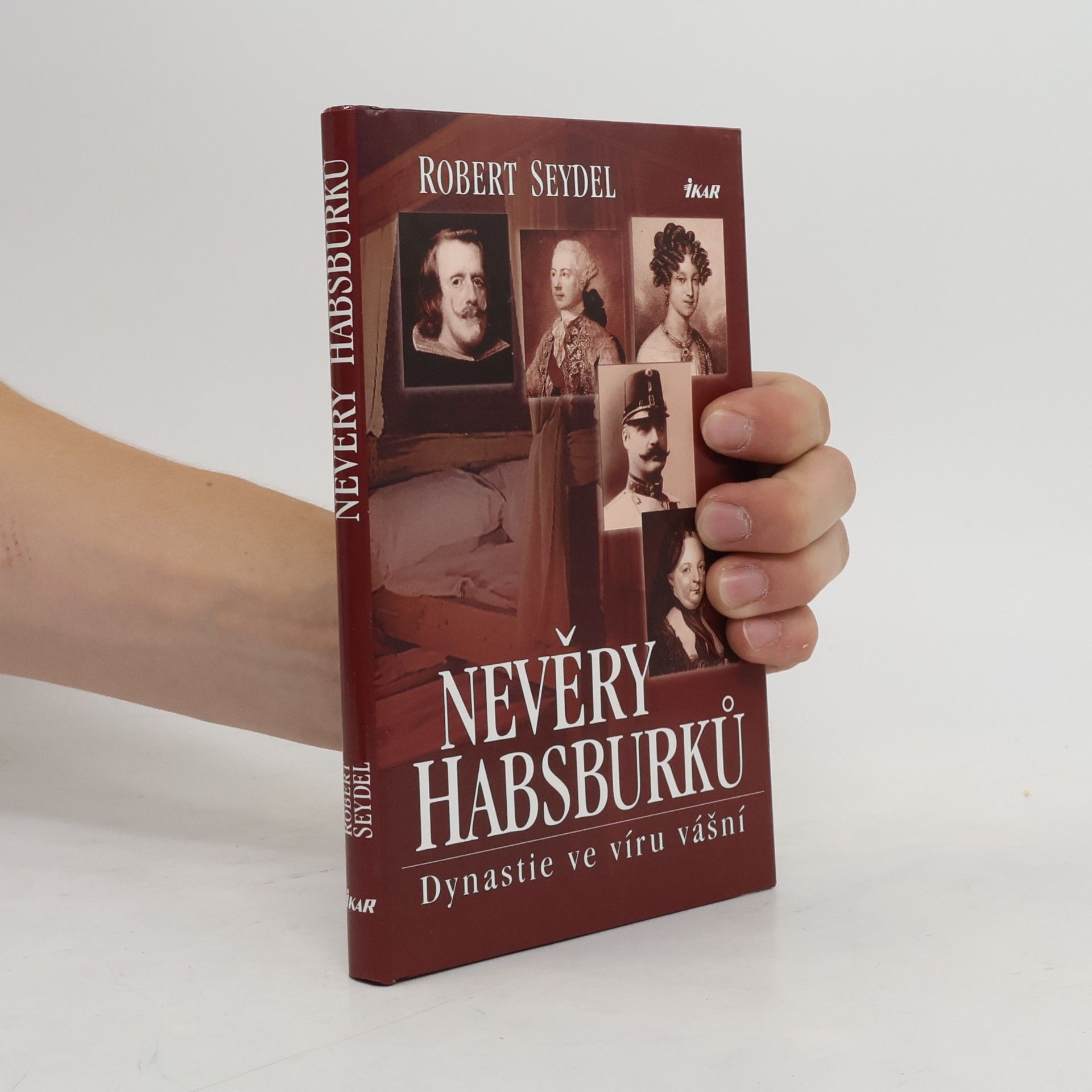 Robert Seydel Nevěry Habsburků. Dynastie ve víru vášní.