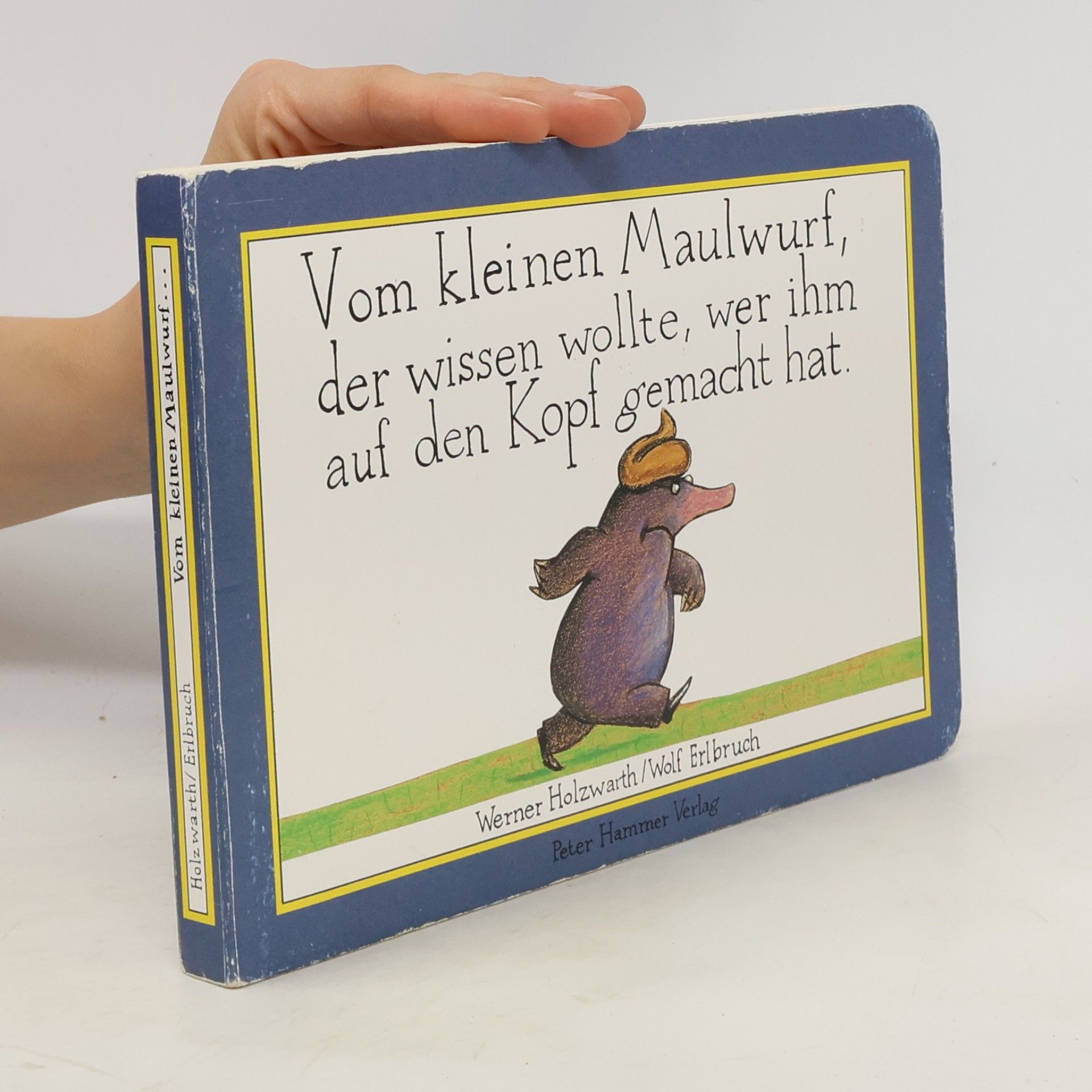 Werner Holzwarth Vom kleinen Maulwurf, der wissen wollte, wer ihm auf den Kopf gemacht hat