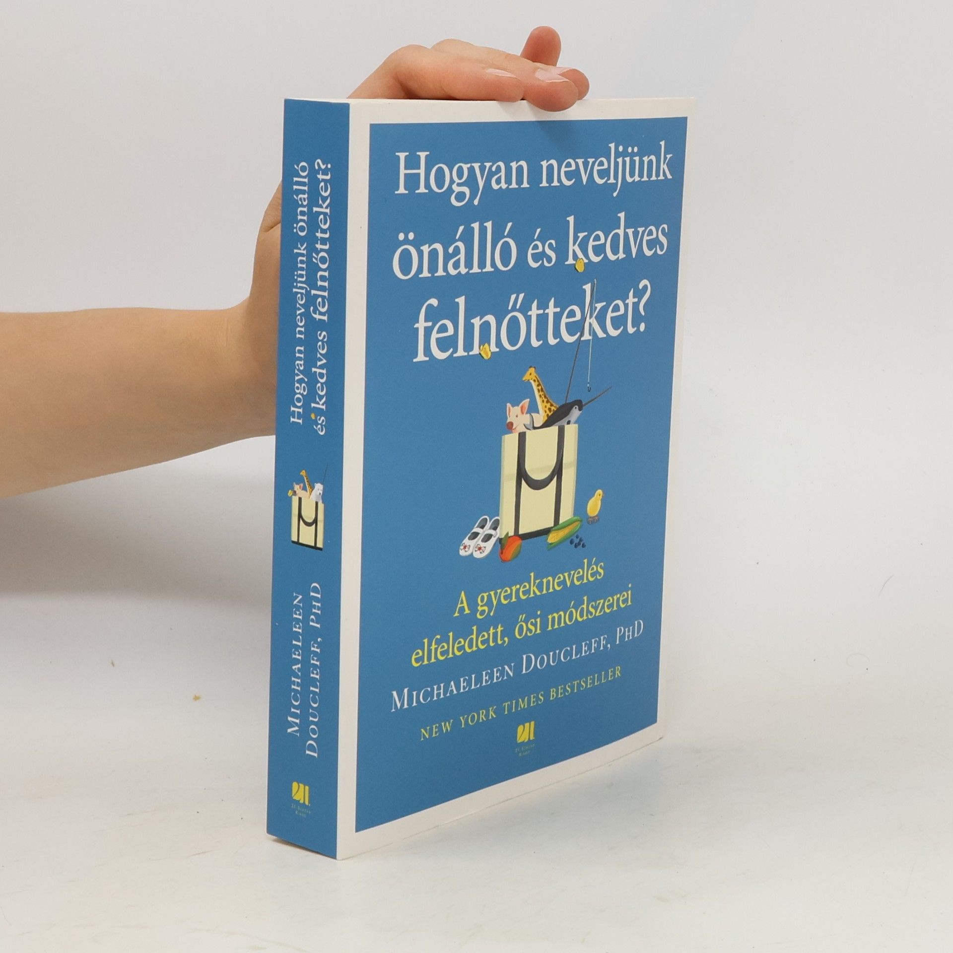 Michaeleen Doucleff Hogyan neveljünk önálló és kedves felnőtteket? - A gyereknevelés elfeledett ősi módszerei